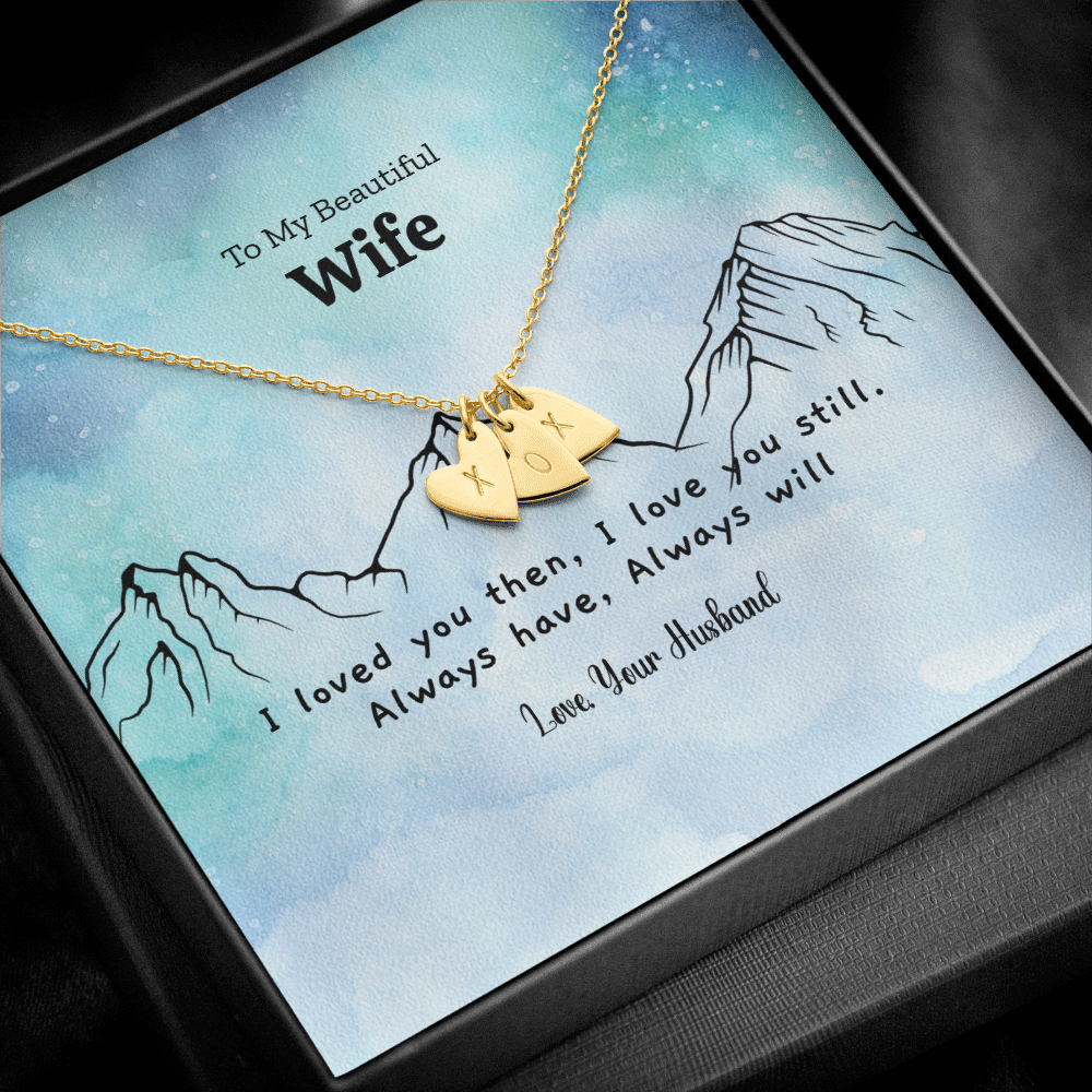 I loved you then, I love you still. Always have, Always Will Custom Sweetest Hearts Necklace - Powderaddicts