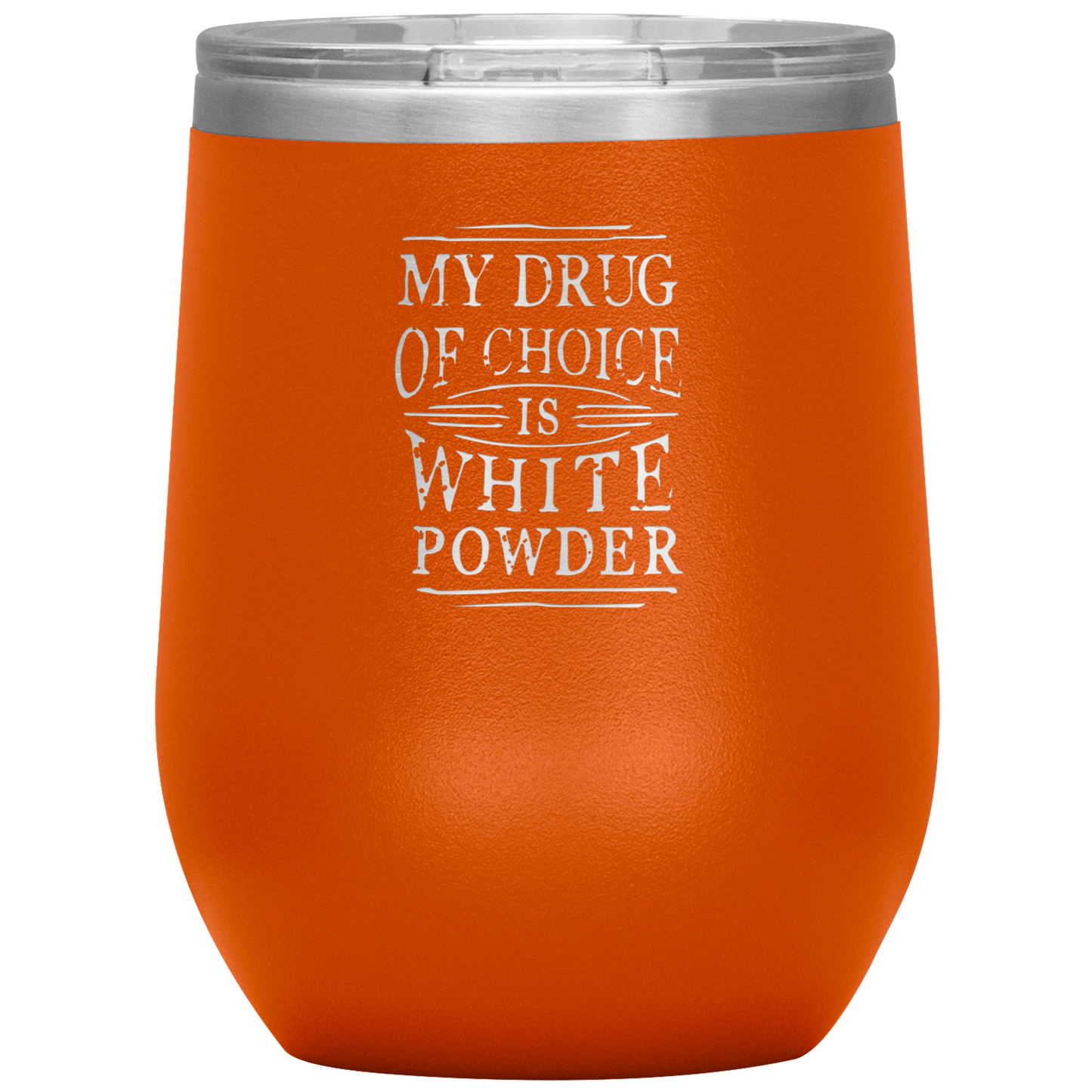 My Drug Of Choice Is White Powder Wine 12oz Tumbler - Powderaddicts