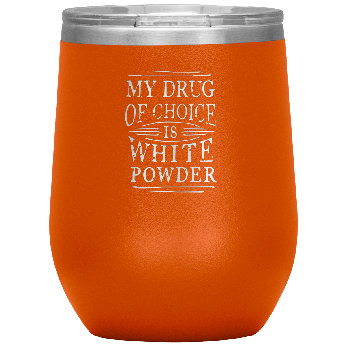 My Drug Of Choice Is White Powder Wine 12oz Tumbler - Powderaddicts