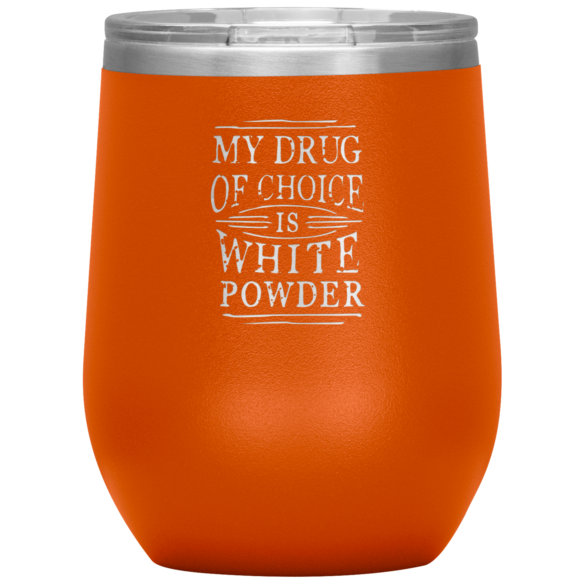 My Drug Of Choice Is White Powder Wine 12oz Tumbler - Powderaddicts