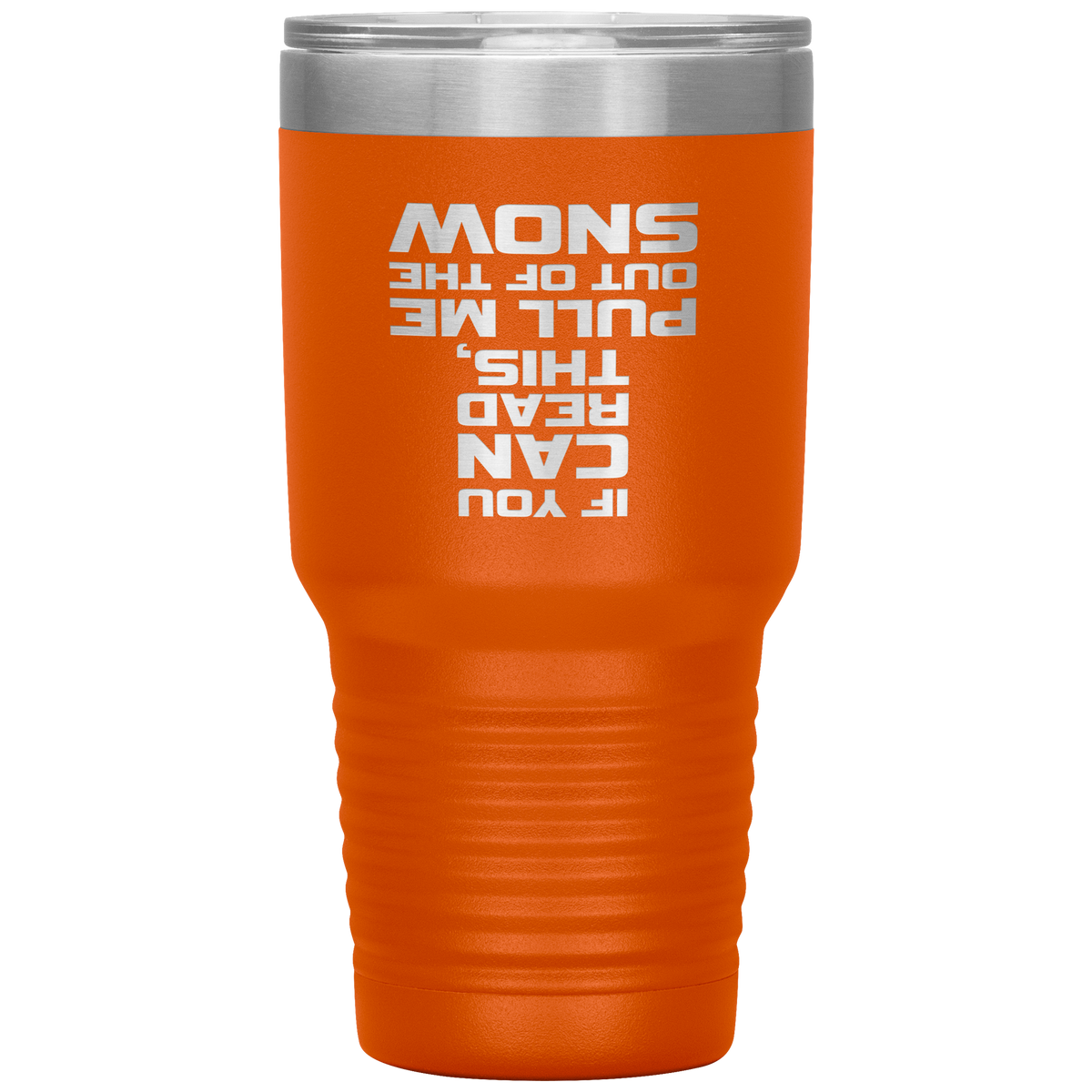 If You Can Read This Pull Me Out Of The Snow 30oz Tumbler - Powderaddicts