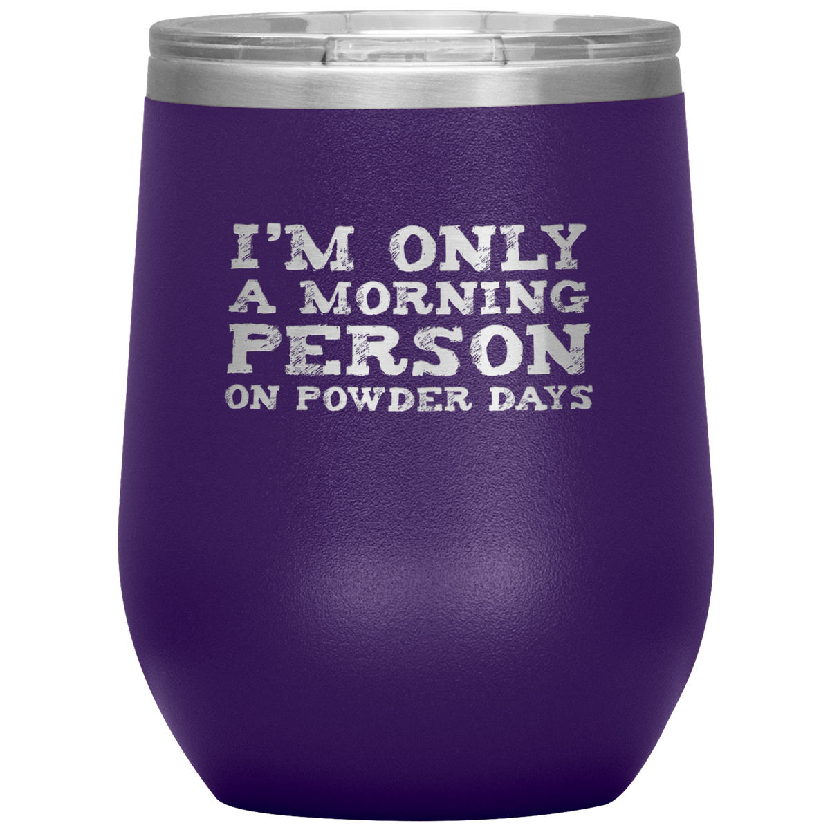 I'm Only A Morning Person On Powder Days Wine 12oz Tumbler - Powderaddicts