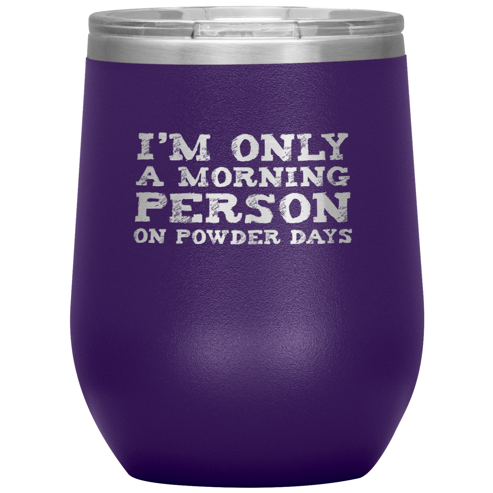 I'm Only A Morning Person On Powder Days Wine 12oz Tumbler - Powderaddicts