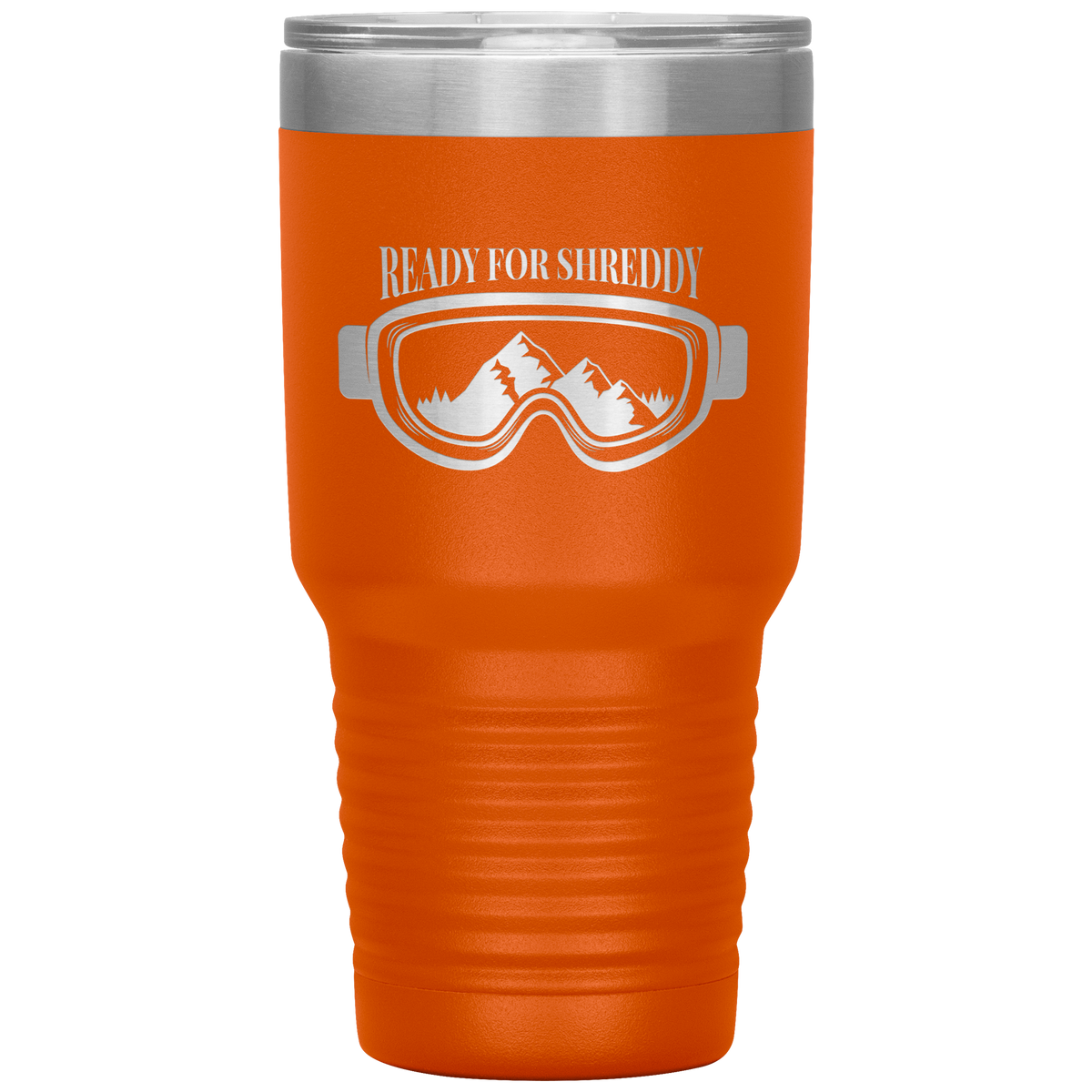 Ready For Shreddy 30oz Tumbler - Powderaddicts