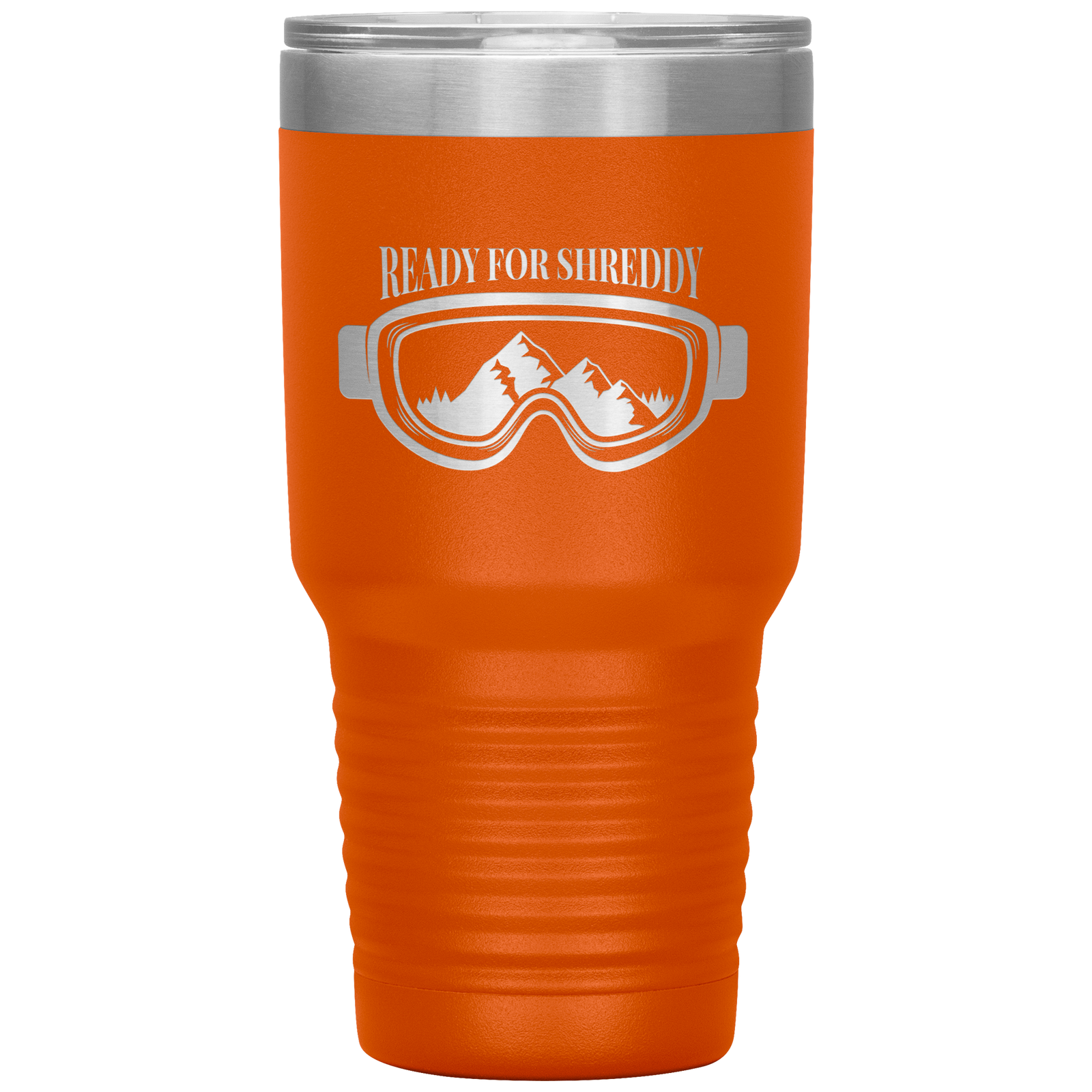 Ready For Shreddy 30oz Tumbler - Powderaddicts