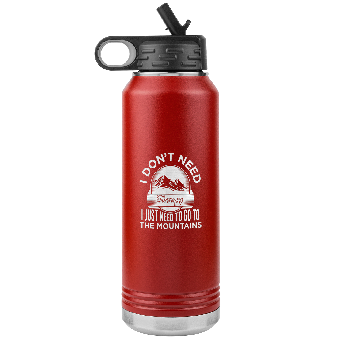 I Don't Need Therapy I Just Need To Go To The Mountains 32oz Water Bottle Tumbler - Powderaddicts