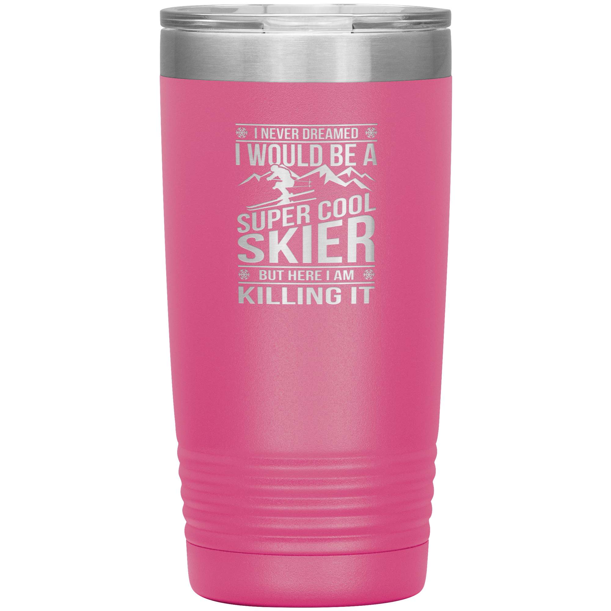 I Never Dreamed I Would Be A Super Cool Skier 20oz Tumbler - Powderaddicts