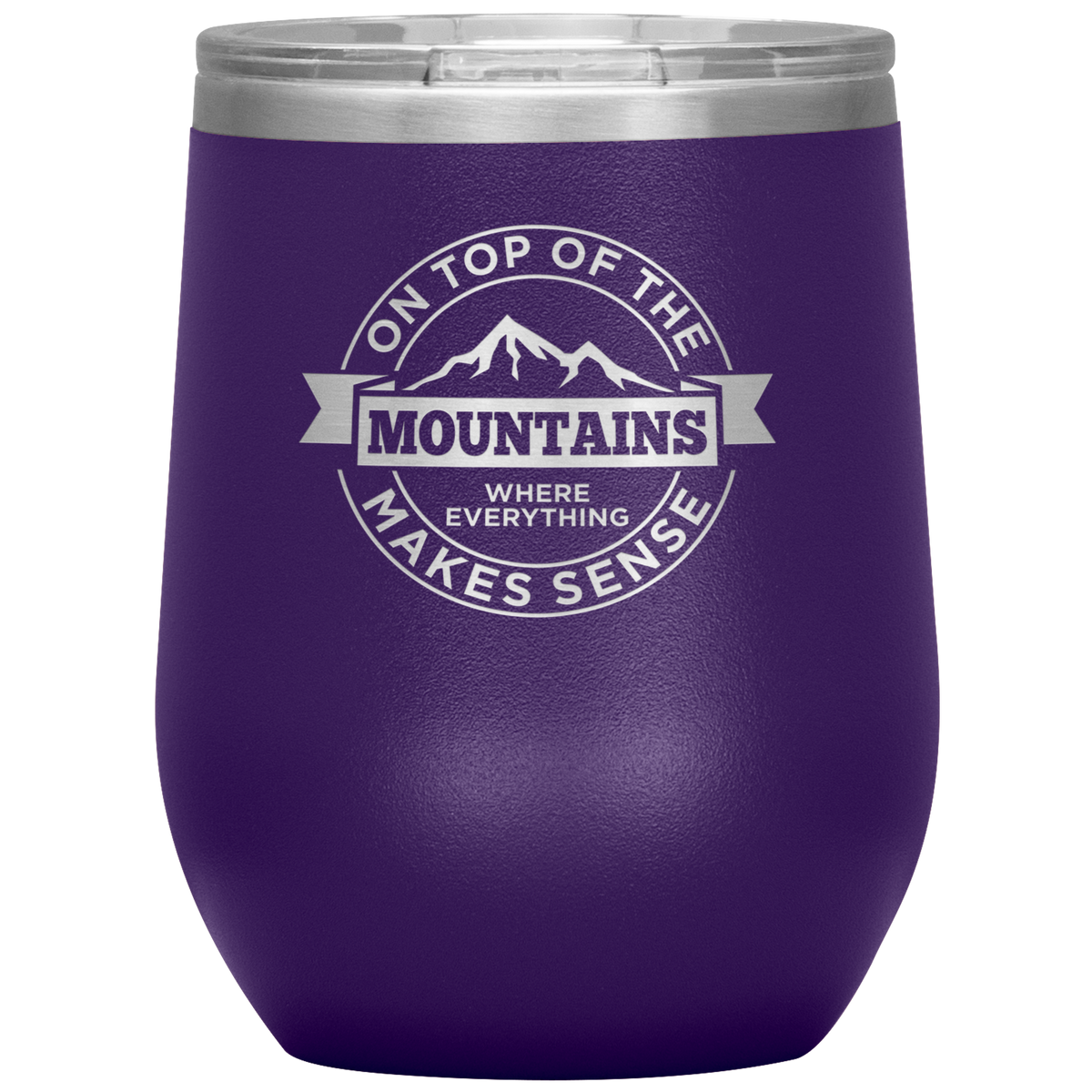 On Top Of The Mountain Where Everything Makes Sense Wine 12oz Tumbler - Powderaddicts