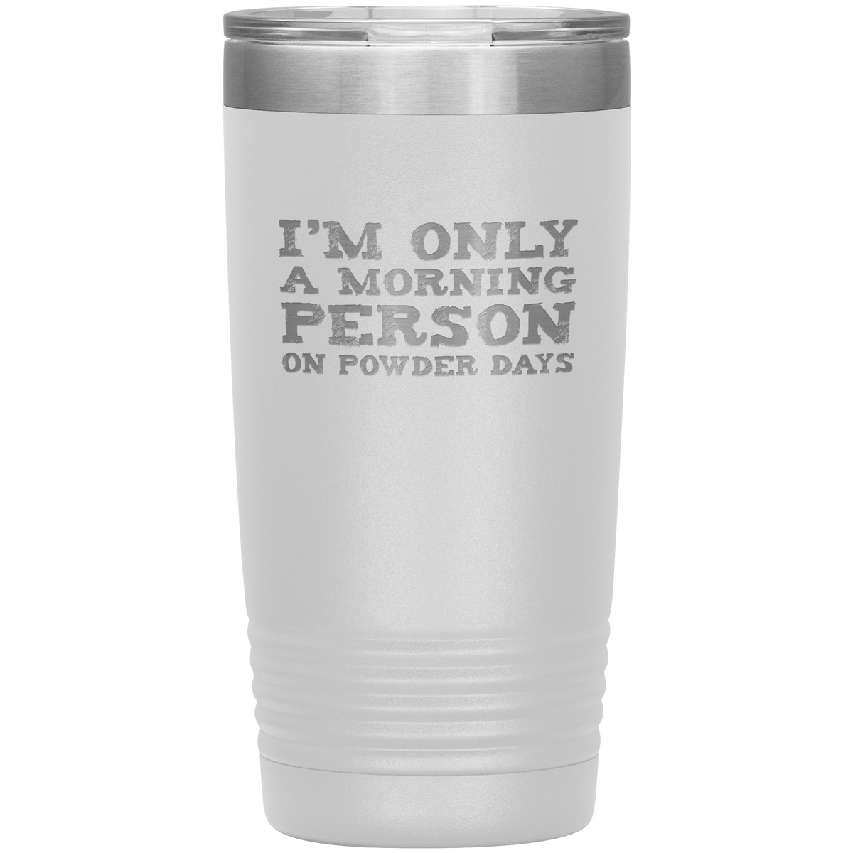 I'm Only A Morning Person On Powder Days 20oz Tumbler - Powderaddicts