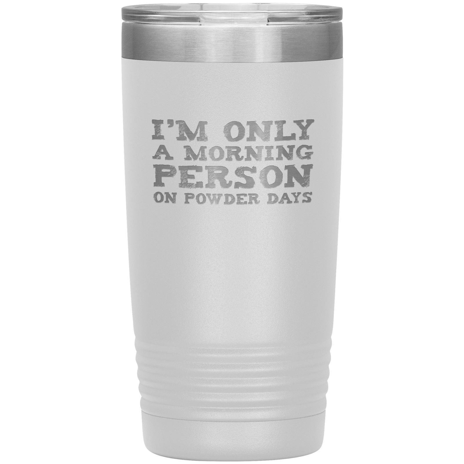 I'm Only A Morning Person On Powder Days 20oz Tumbler - Powderaddicts