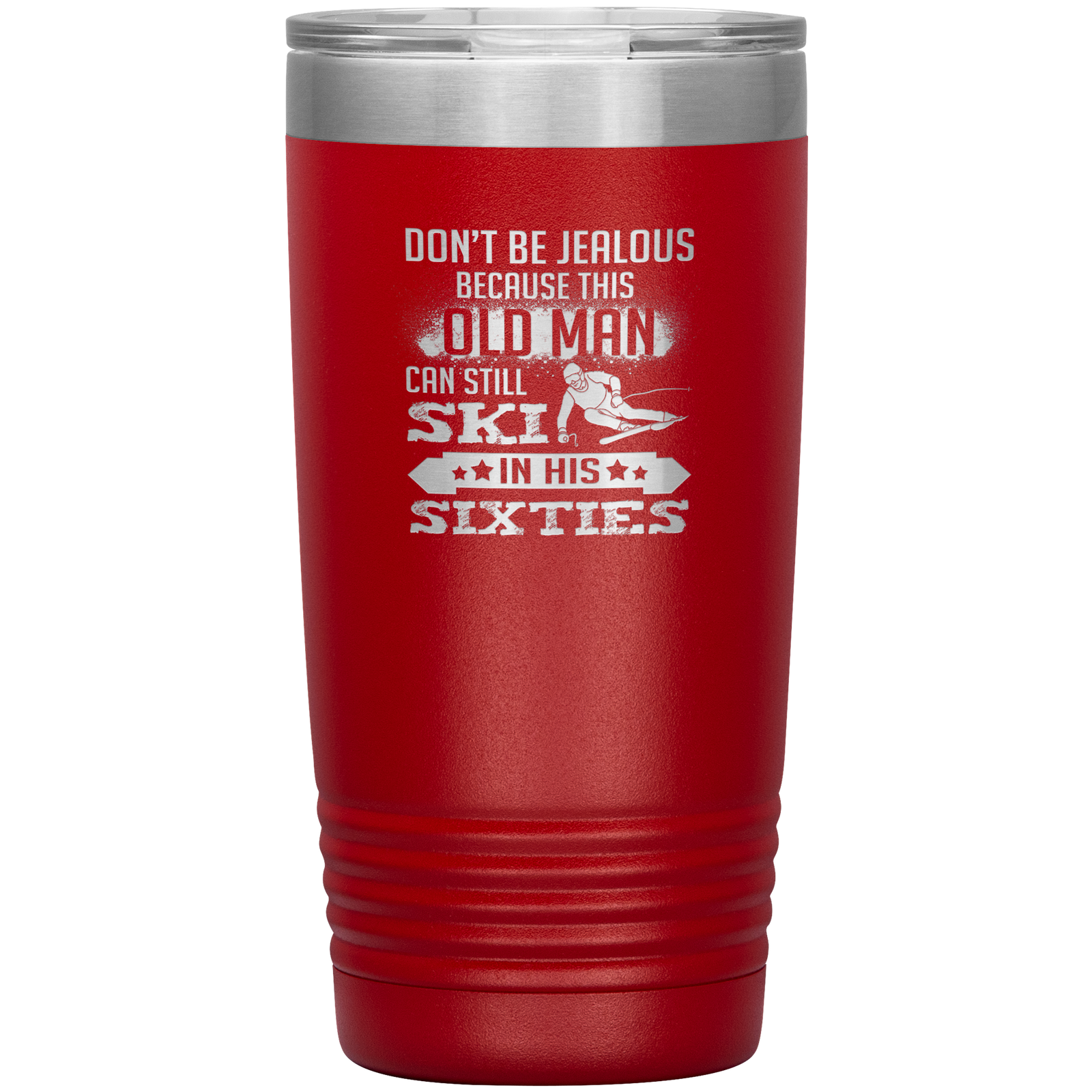 Don't Be Jealous Because This Guy Can Ski In His Sixties 20oz Tumbler - Powderaddicts