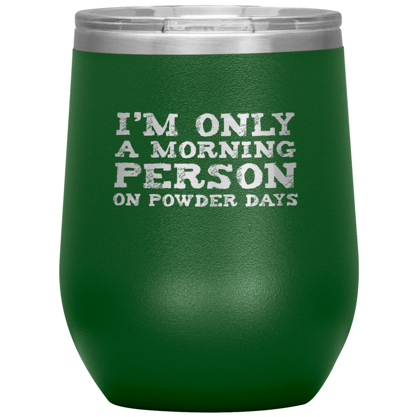 I'm Only A Morning Person On Powder Days Wine 12oz Tumbler - Powderaddicts