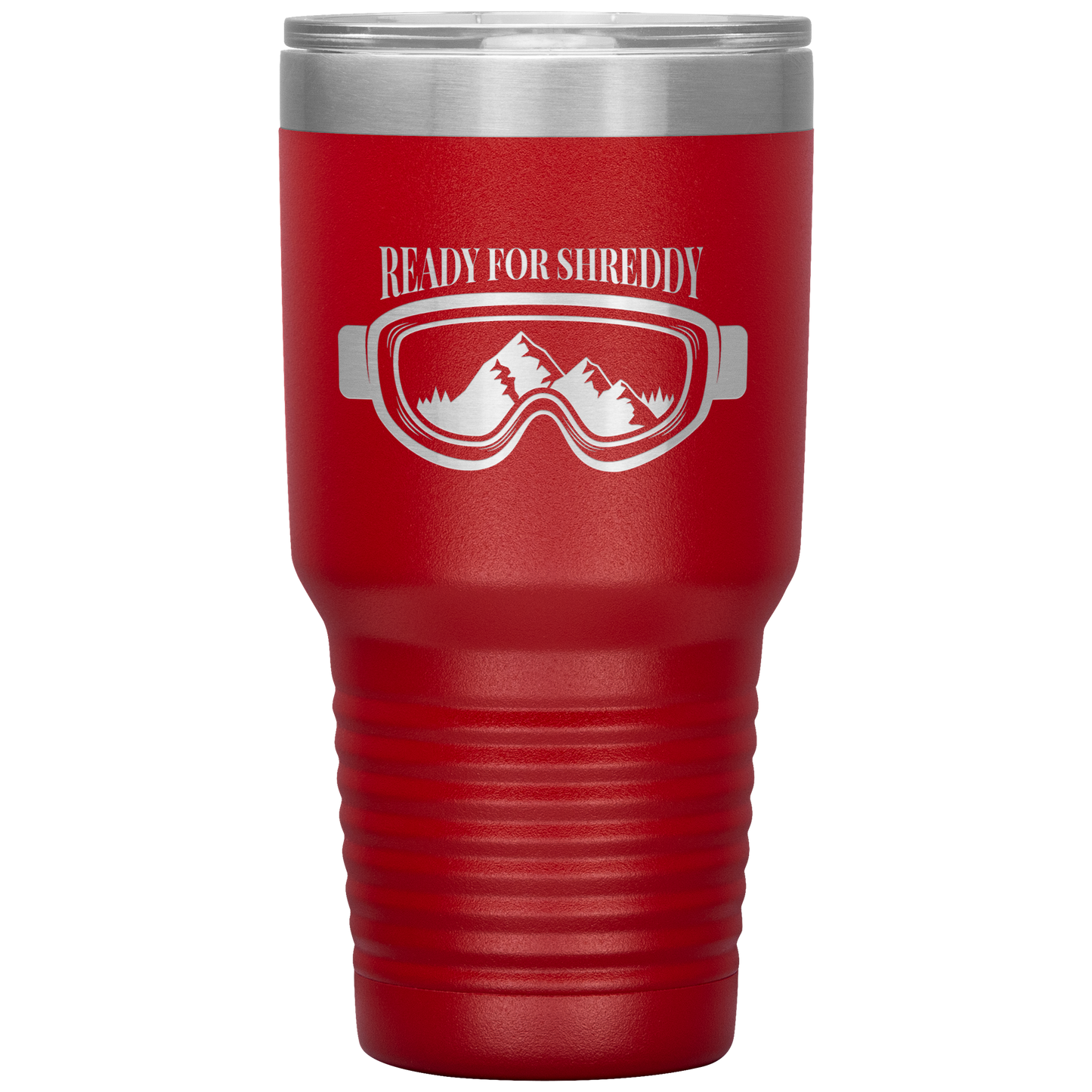 Ready For Shreddy 30oz Tumbler - Powderaddicts