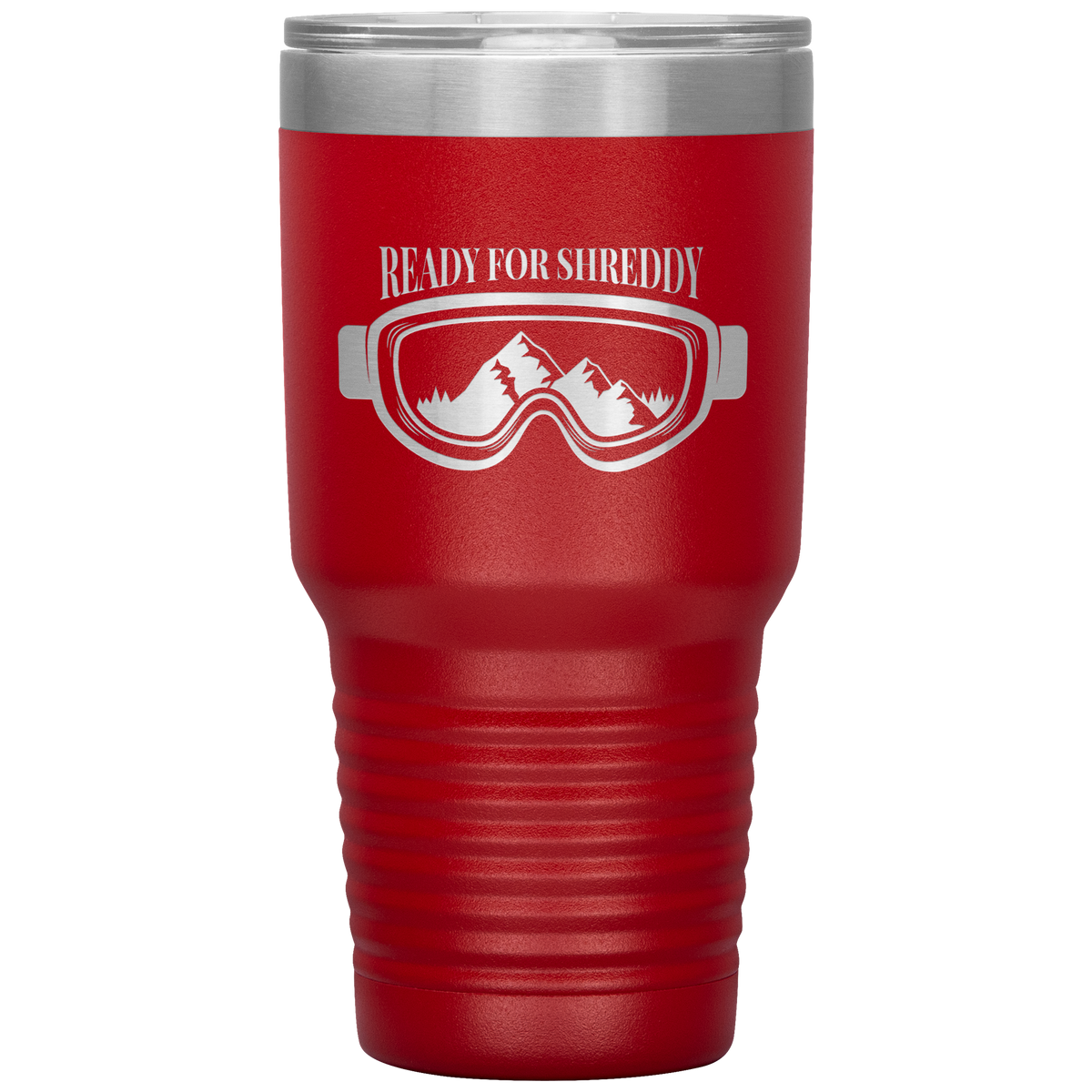 Ready For Shreddy 30oz Tumbler - Powderaddicts