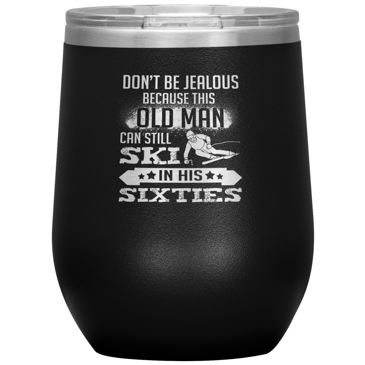 Don't Be Jealous Because This Guy Can Ski In His Sixties Wine 12oz Tumbler - Powderaddicts