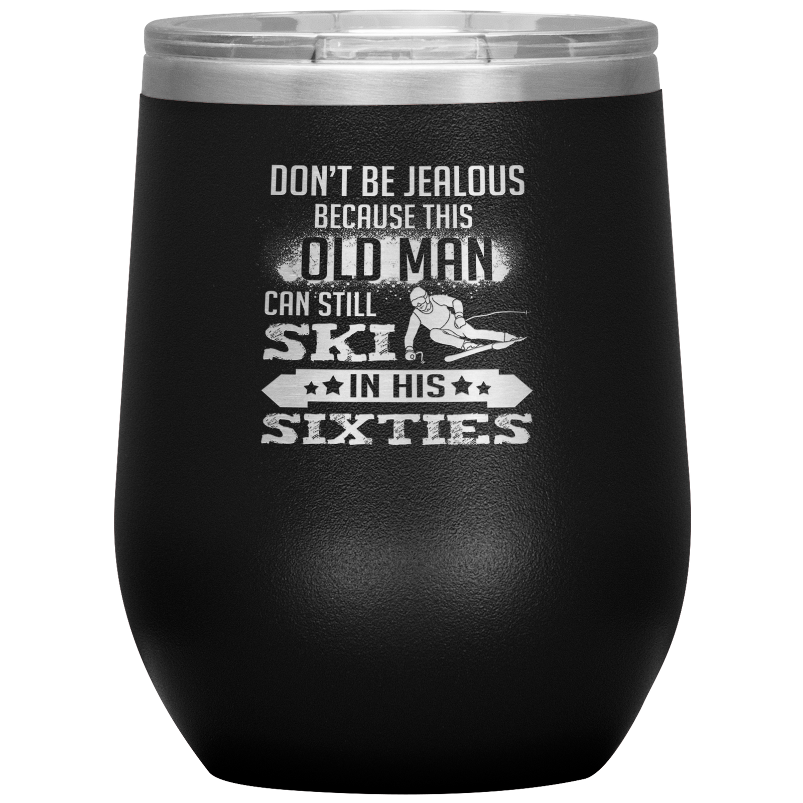 Don't Be Jealous Because This Guy Can Ski In His Sixties Wine 12oz Tumbler - Powderaddicts