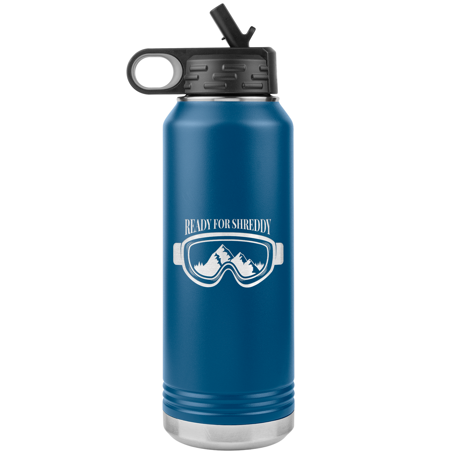 Ready For Shreddy 32oz Water Bottle Tumbler - Powderaddicts