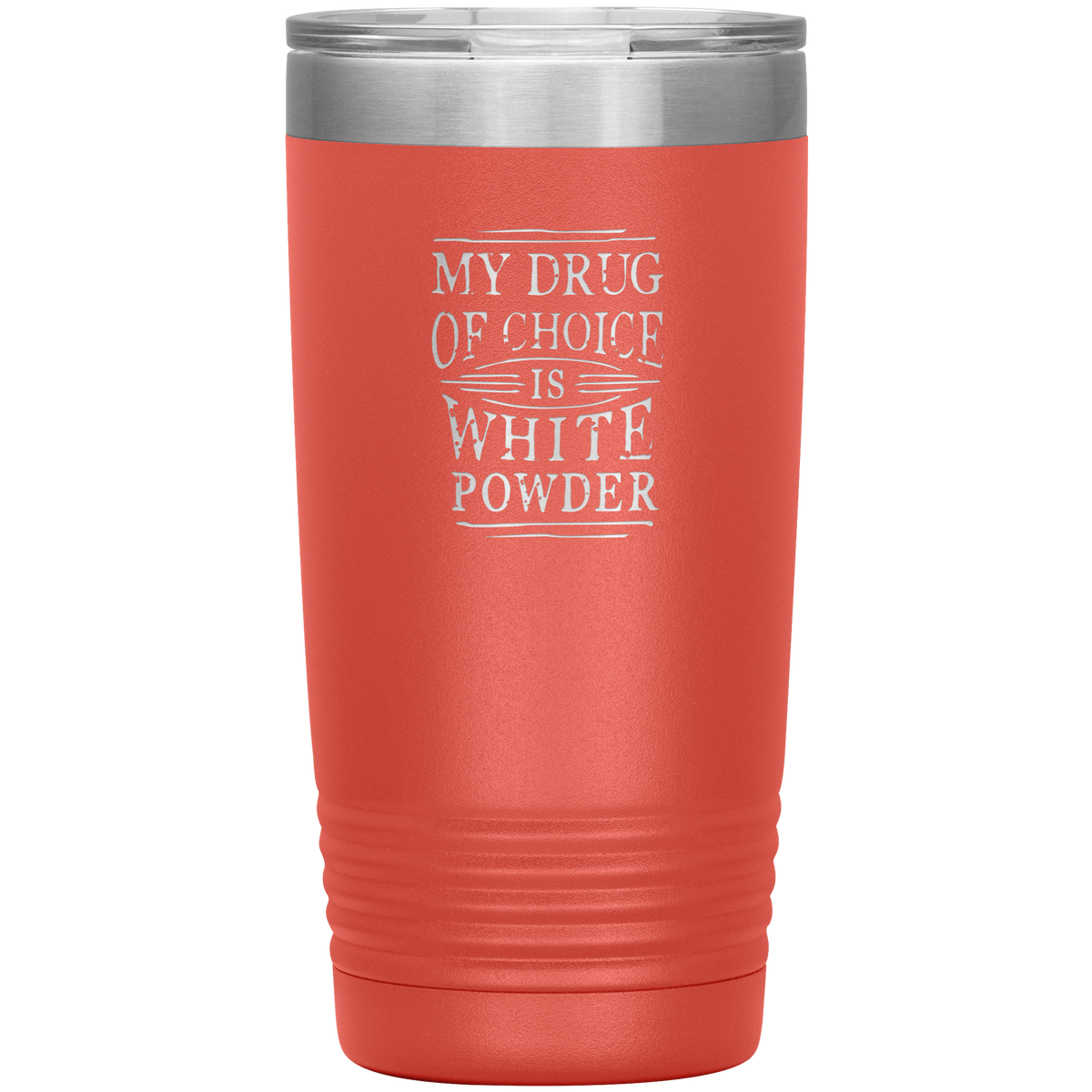 My Drug Of Choice Is White Powder 20oz Tumbler - Powderaddicts