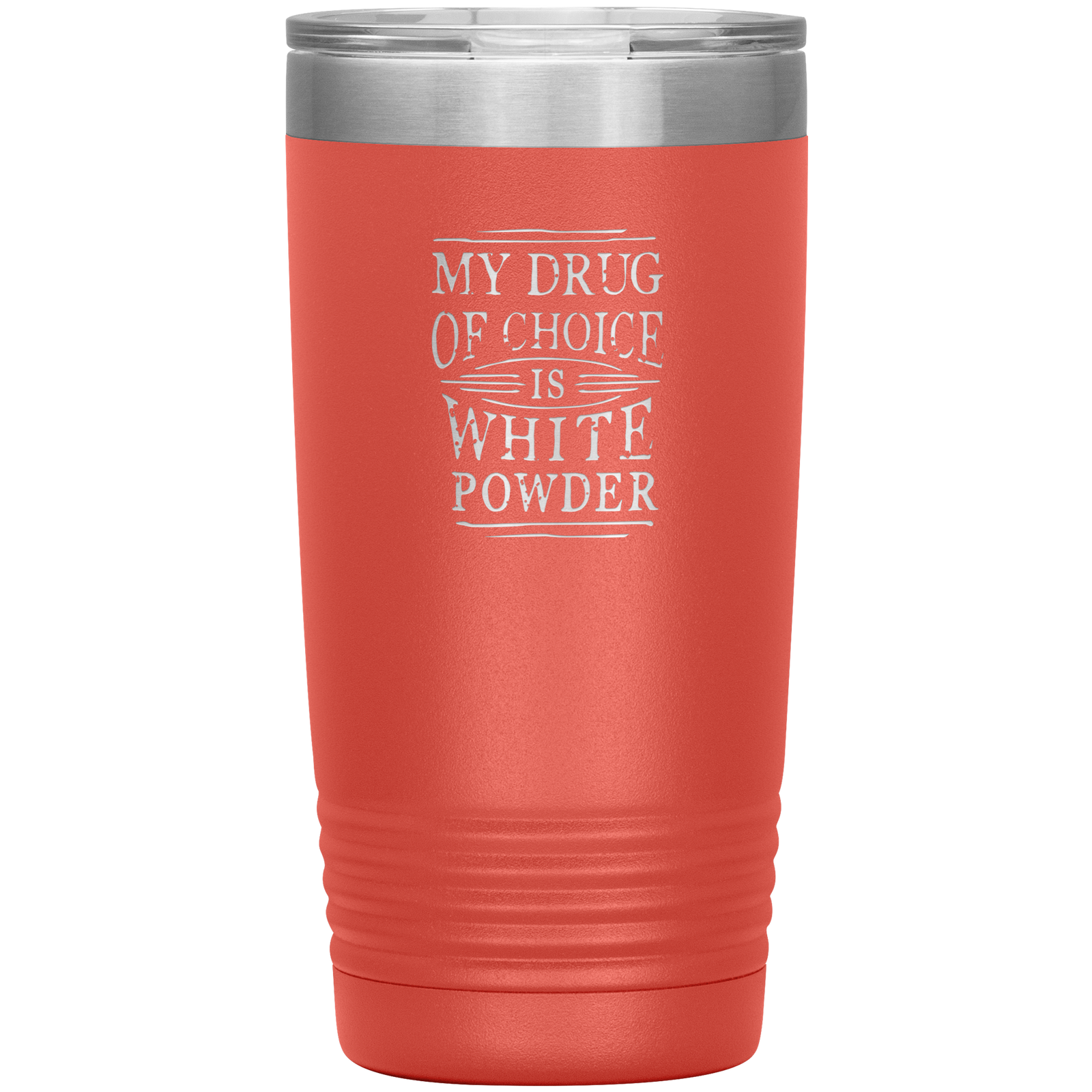 My Drug Of Choice Is White Powder 20oz Tumbler - Powderaddicts