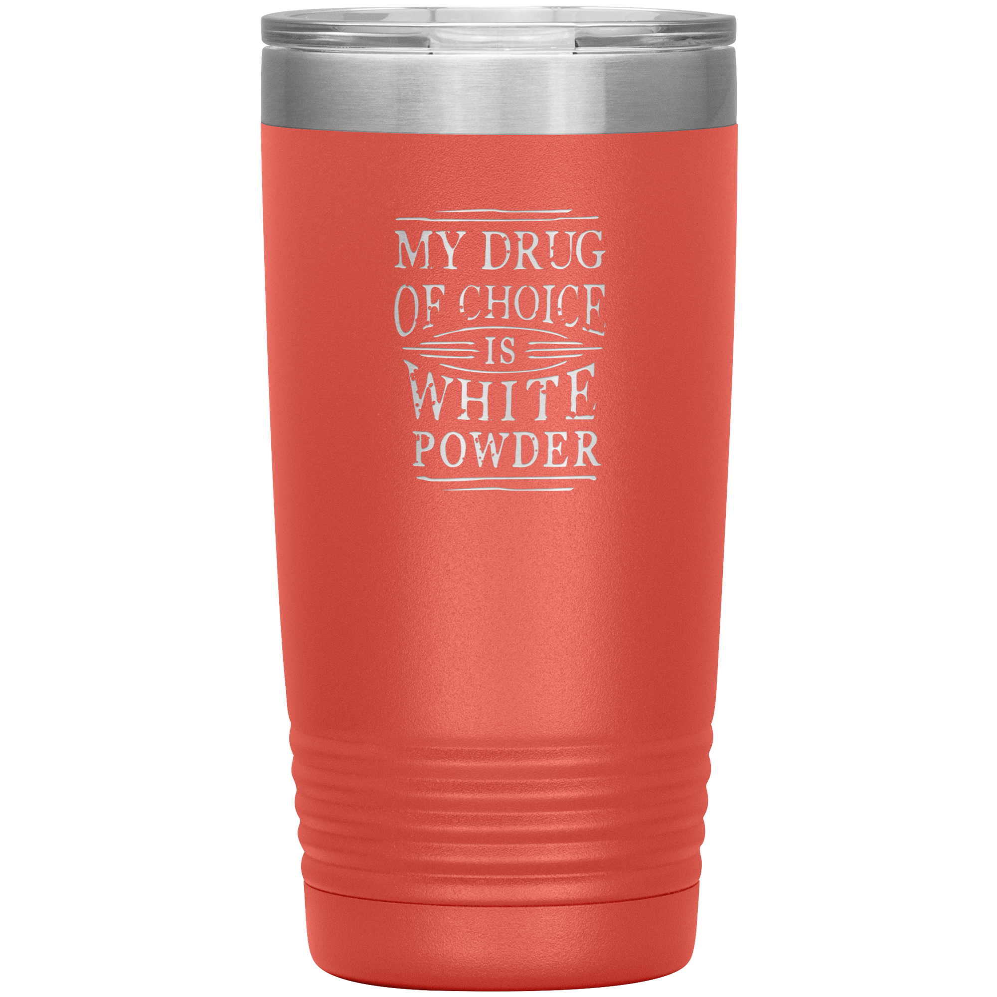 My Drug Of Choice Is White Powder 20oz Tumbler - Powderaddicts