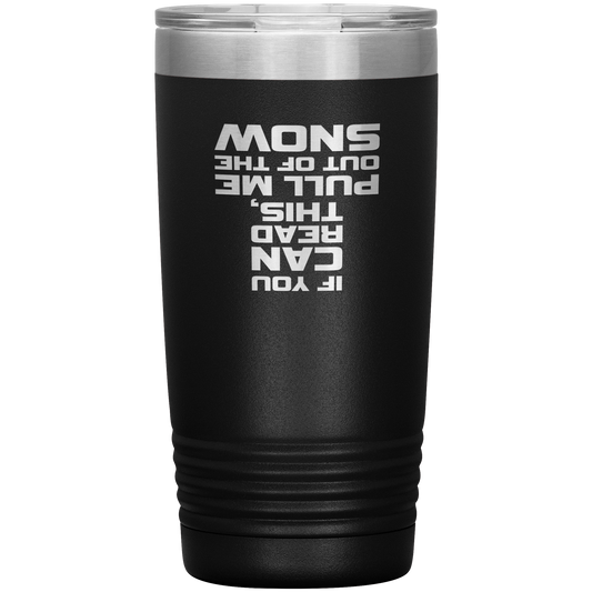 If You Can Read This Pull Me Out Of The Snow 20oz Tumbler - Powderaddicts