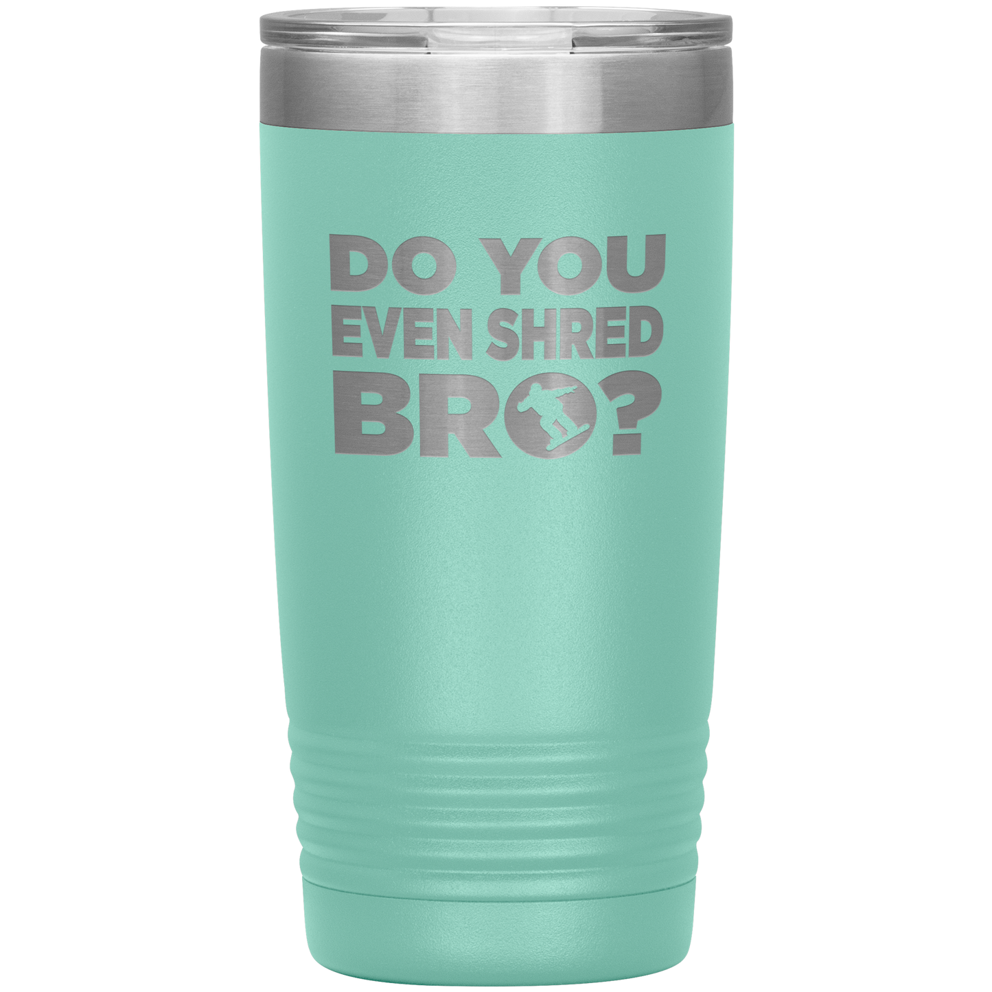 Do You Even Shred Bro 20oz Tumbler - Powderaddicts