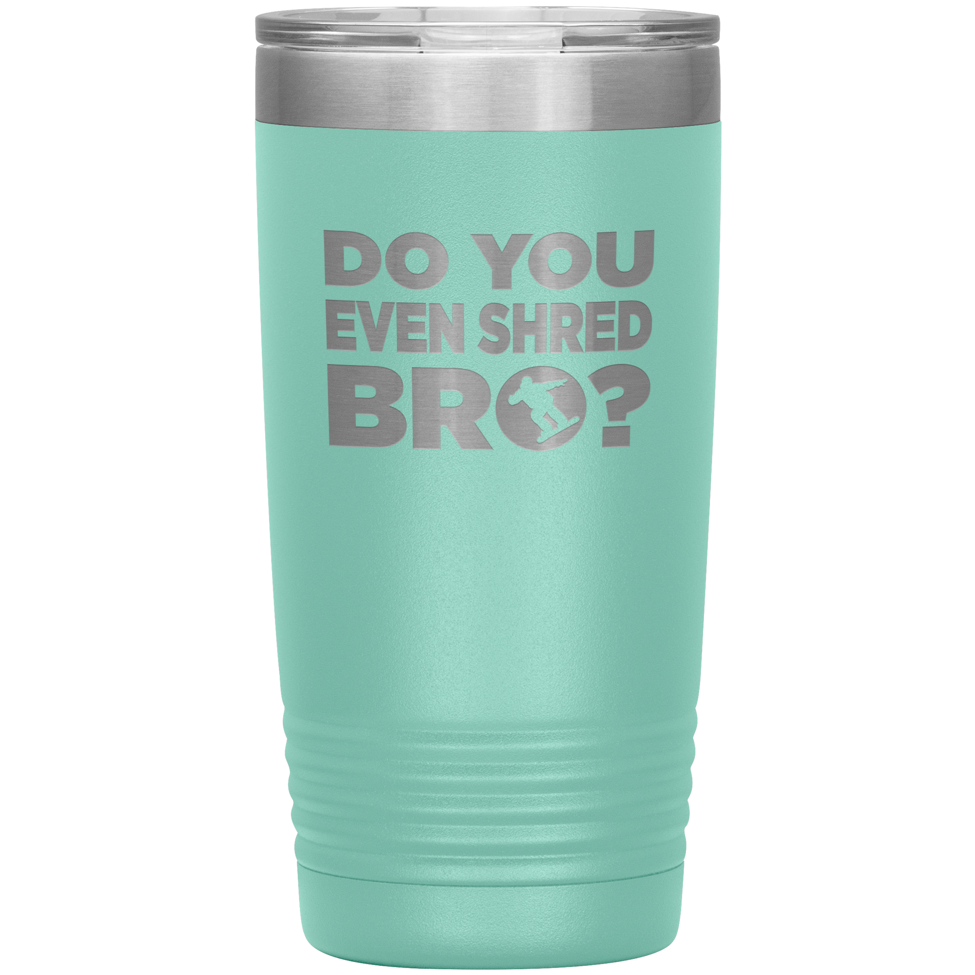 Do You Even Shred Bro 20oz Tumbler - Powderaddicts