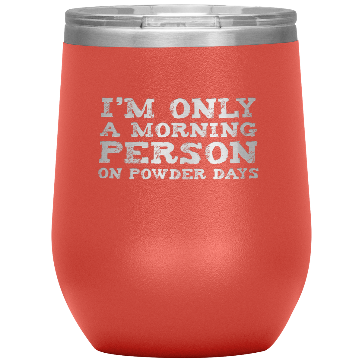 I'm Only A Morning Person On Powder Days Wine 12oz Tumbler - Powderaddicts