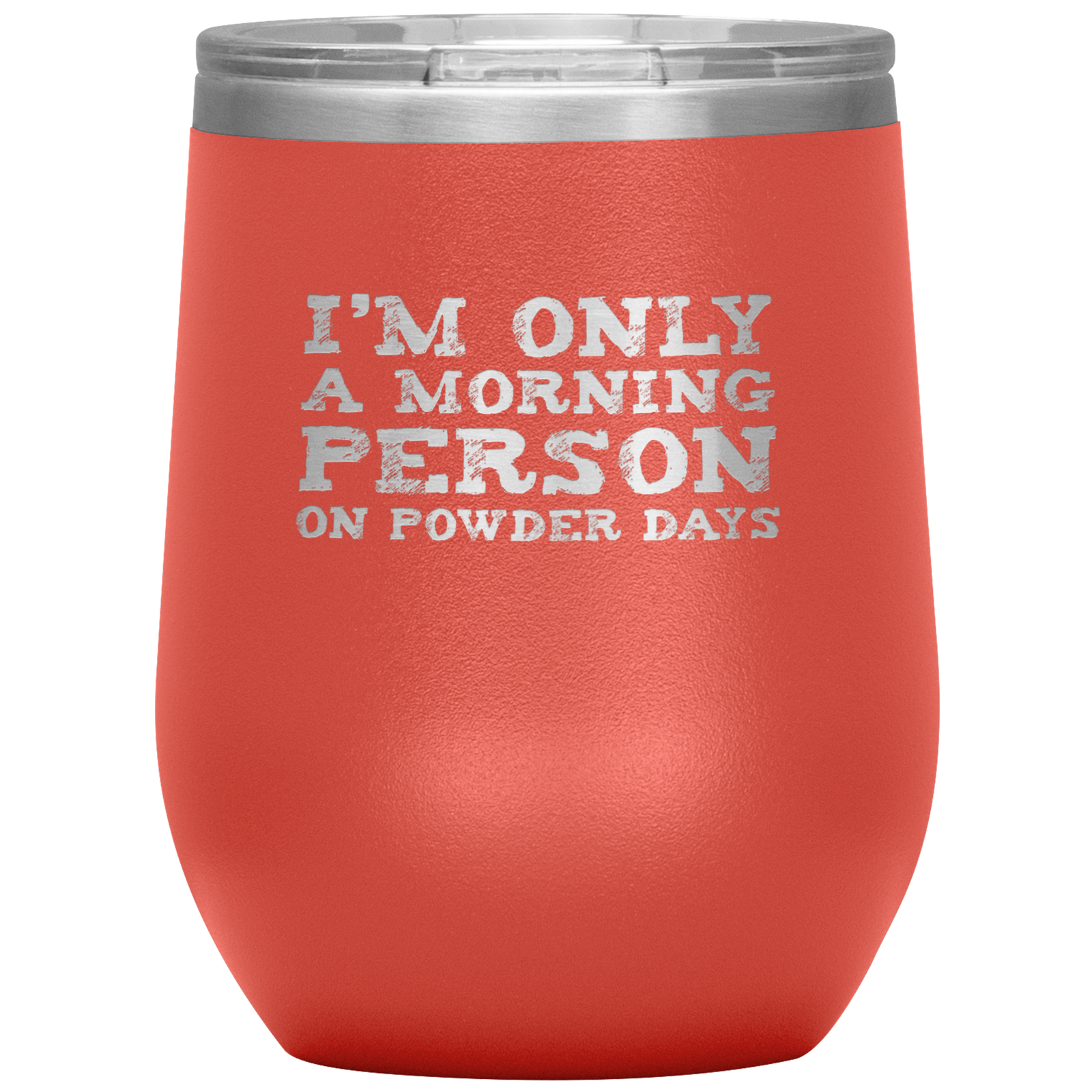 I'm Only A Morning Person On Powder Days Wine 12oz Tumbler - Powderaddicts