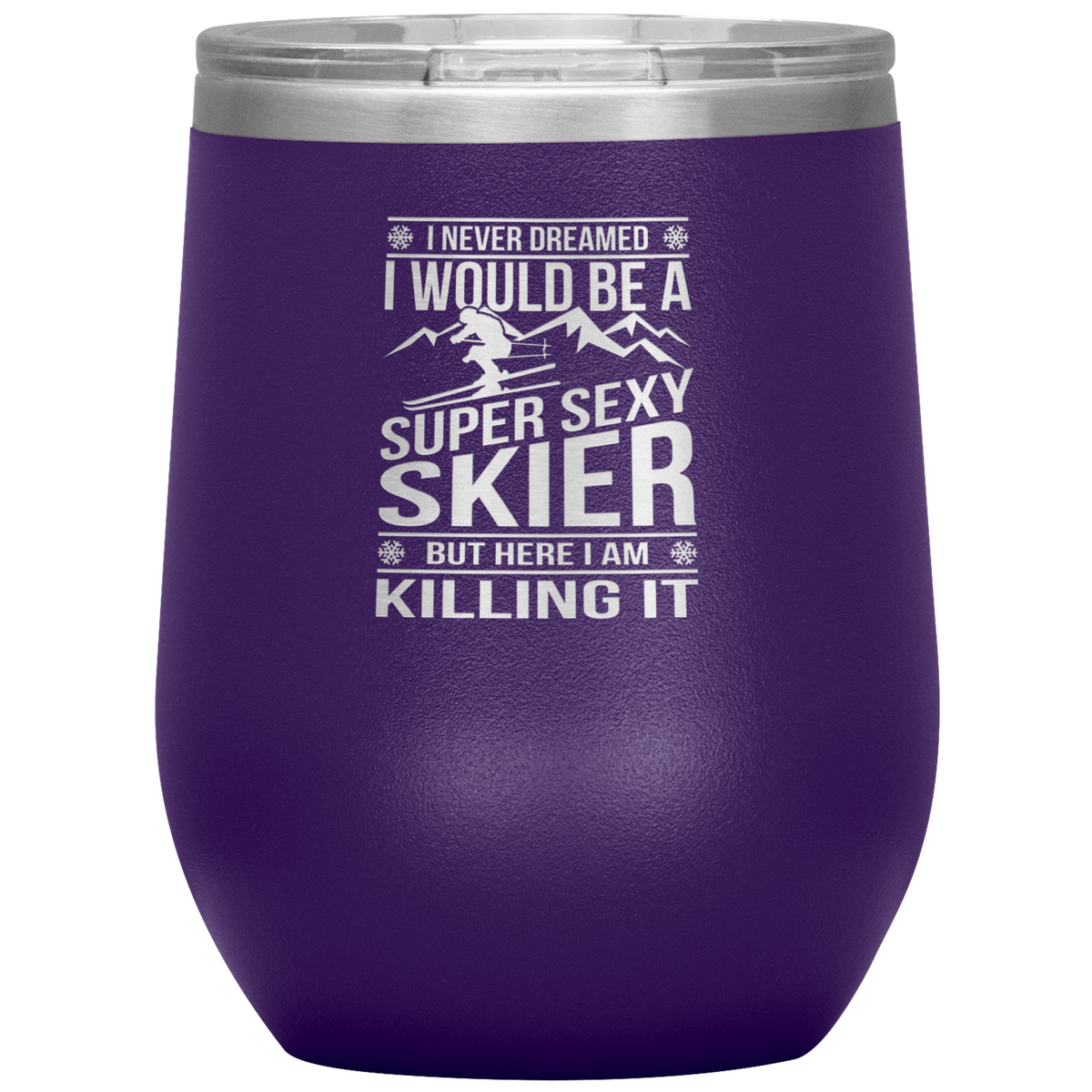 I Never Dreamed I'd Be A Super Sexy Skier Wine 12oz Tumbler - Powderaddicts