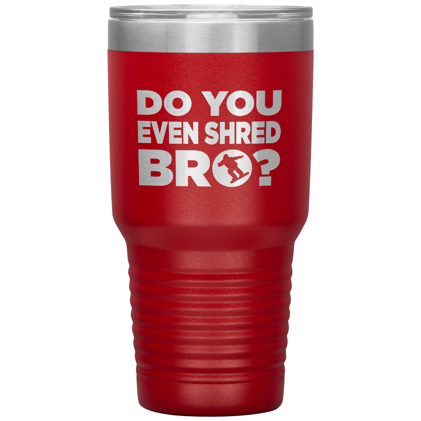 Do You Even Shred Bro 30oz Tumbler - Powderaddicts
