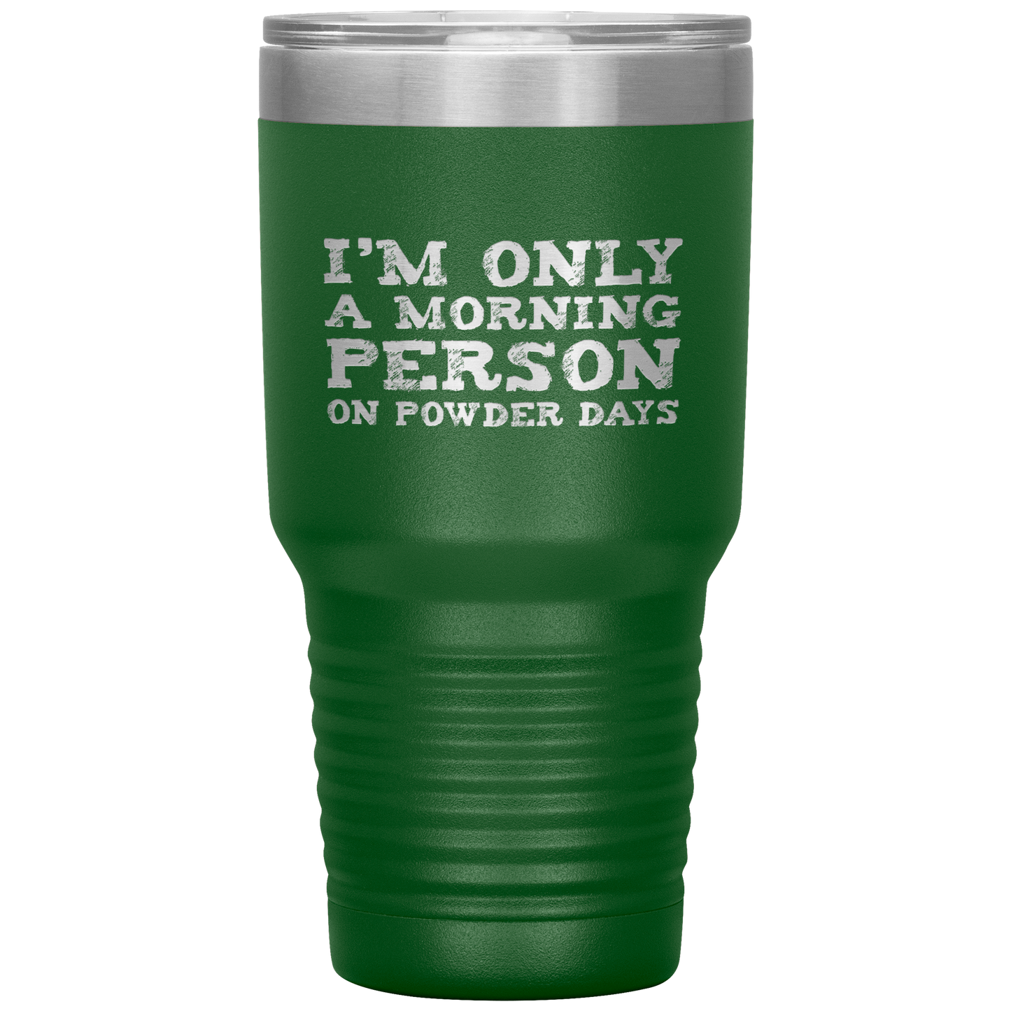 I'm Only A Morning Person On Powder Days 30oz Tumbler - Powderaddicts