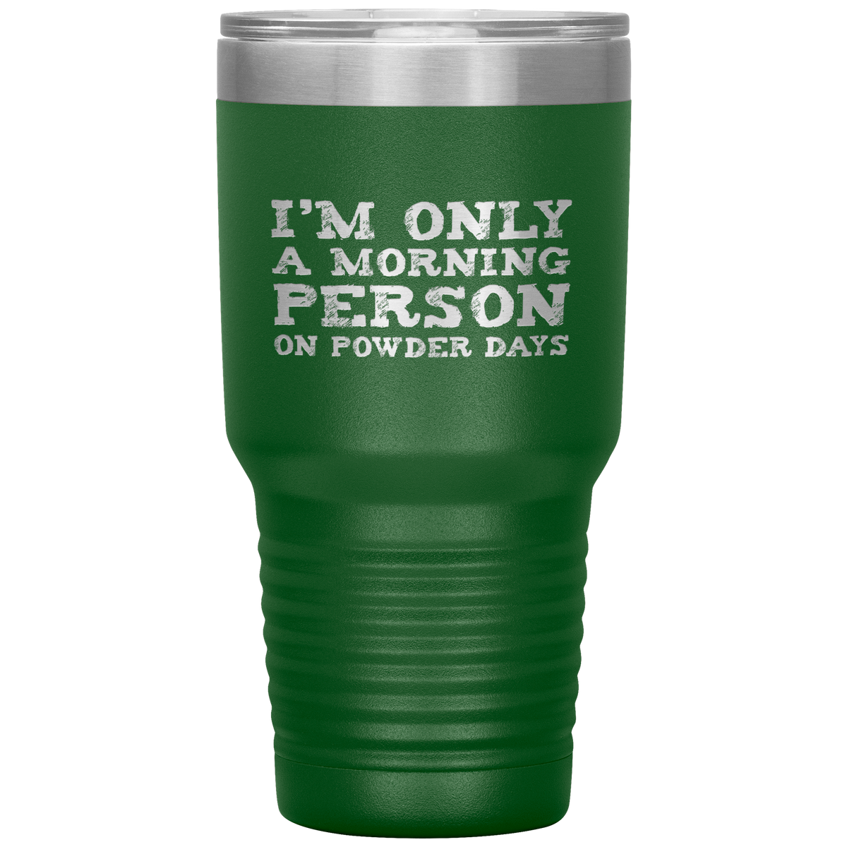 I'm Only A Morning Person On Powder Days 30oz Tumbler - Powderaddicts