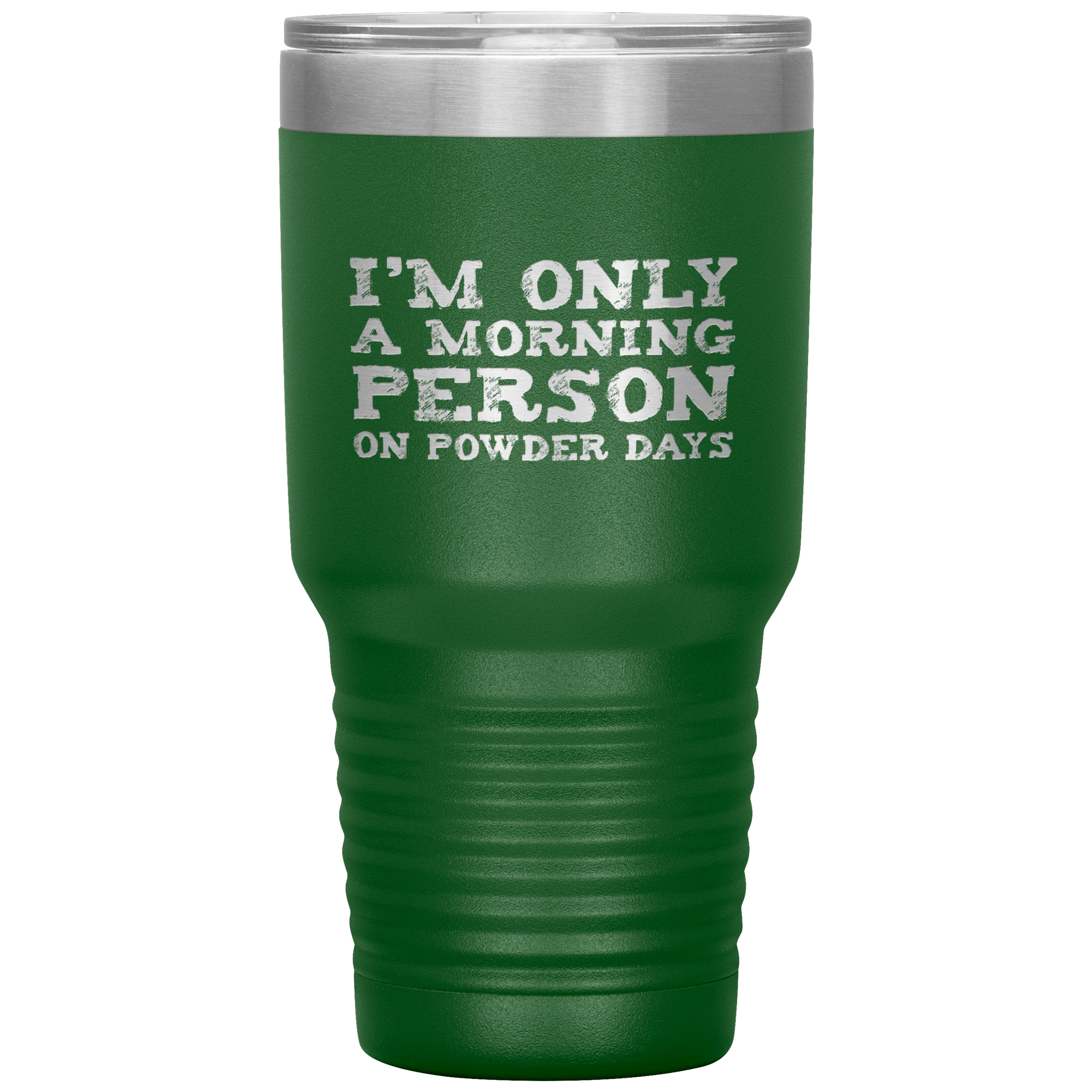 I'm Only A Morning Person On Powder Days 30oz Tumbler - Powderaddicts