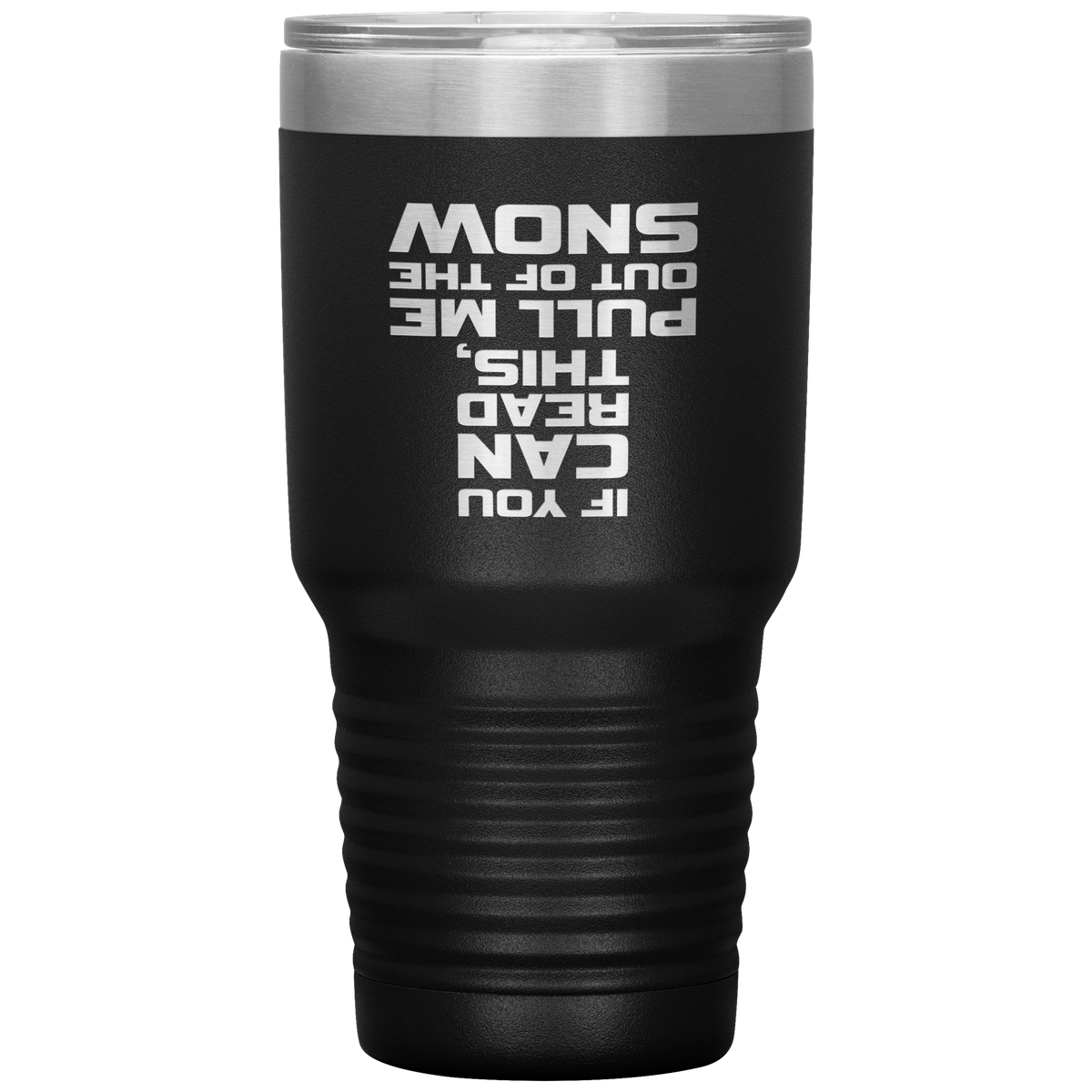 If You Can Read This Pull Me Out Of The Snow 30oz Tumbler - Powderaddicts