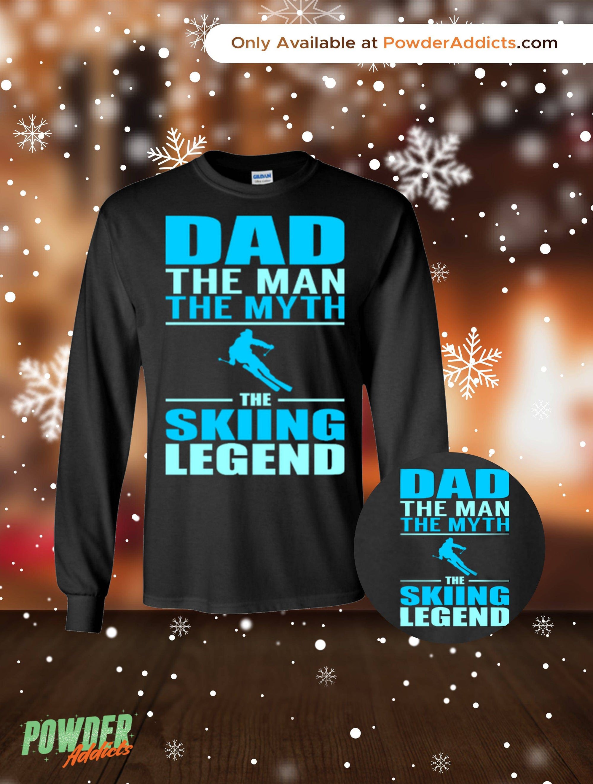 Dad, The Man, The Myth, The Skiing Legend Long Sleeves and Hoodies - Powderaddicts