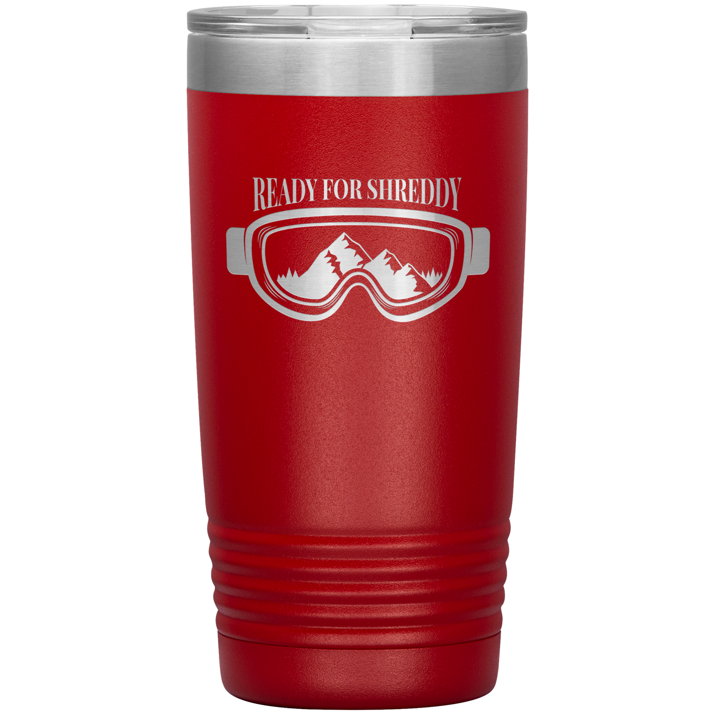 Ready For Shreddy 20oz Tumbler - Powderaddicts