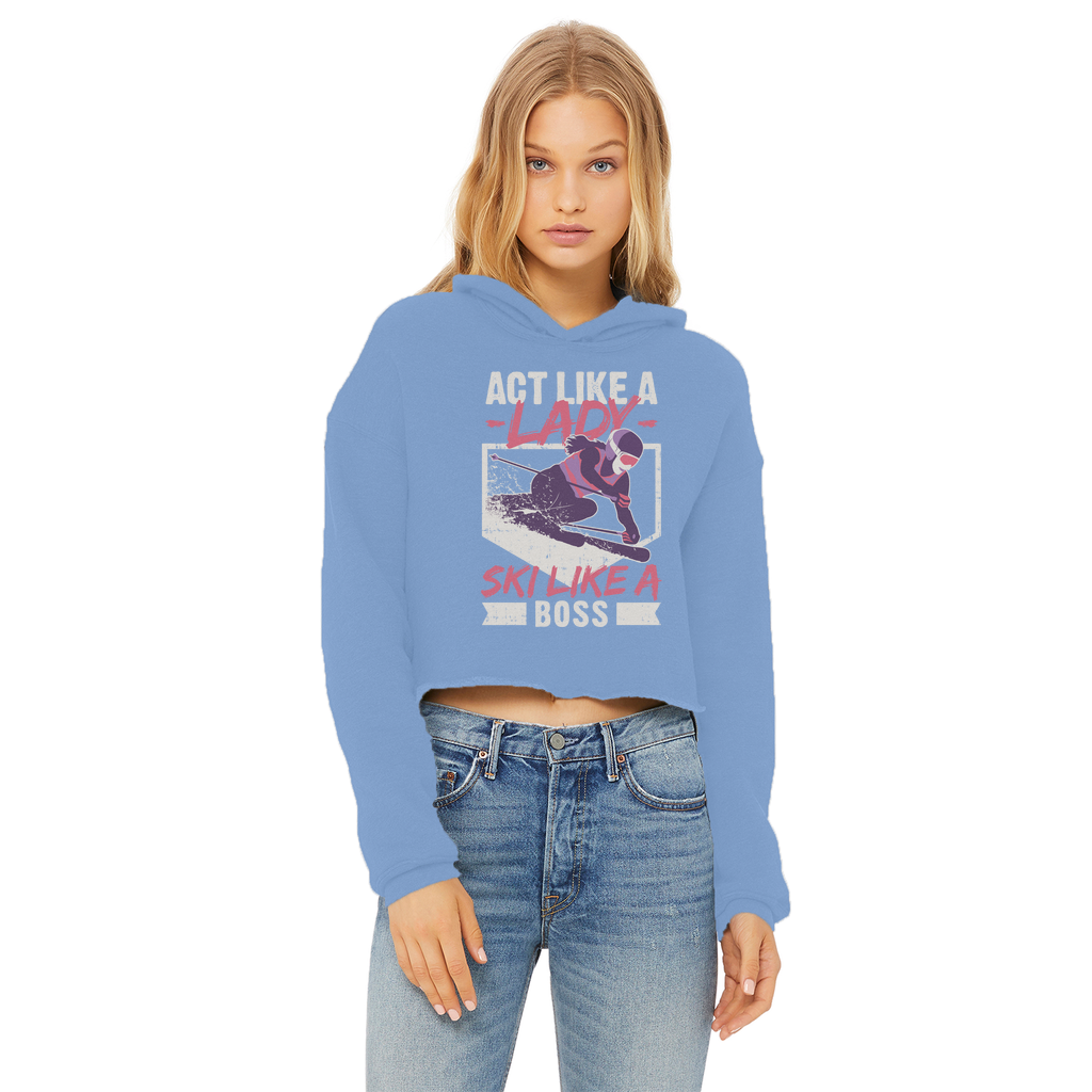Act Like A Lady Ski Like A Boss Ladies Cropped Raw Edge Hoodie - Powderaddicts