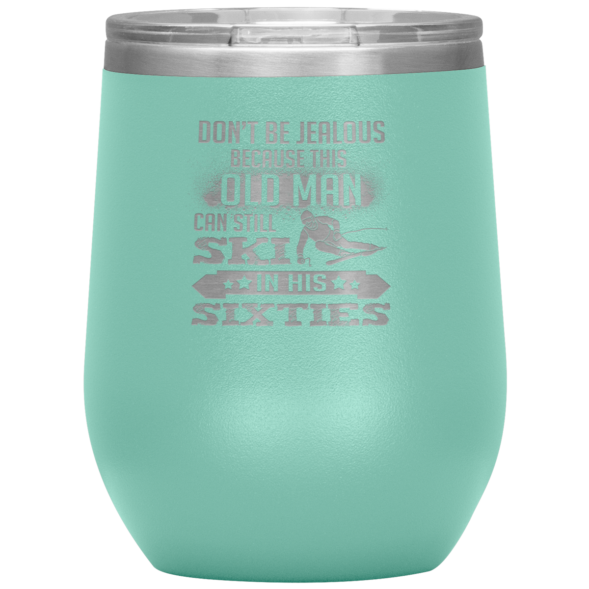 Don't Be Jealous Because This Guy Can Ski In His Sixties Wine 12oz Tumbler - Powderaddicts