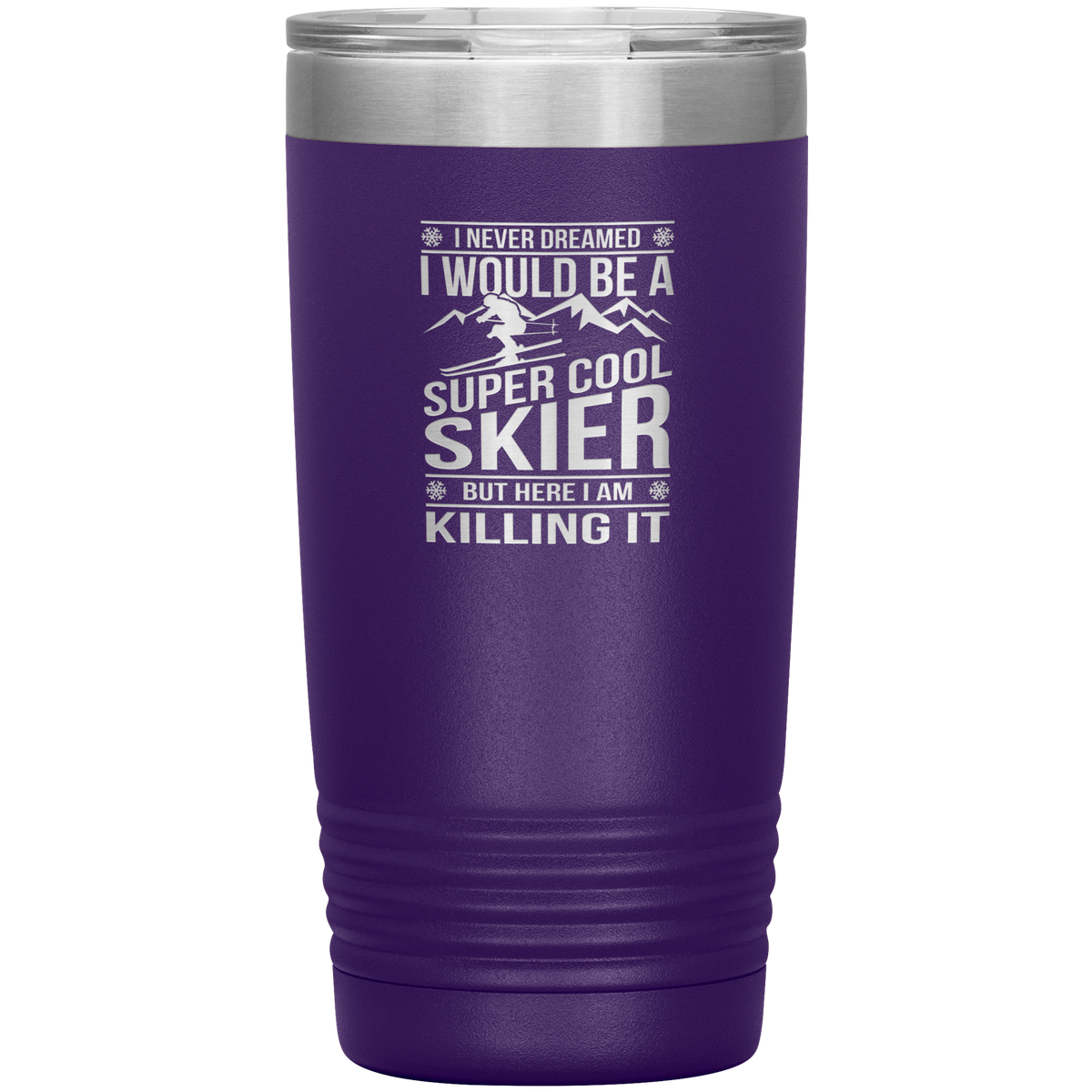 I Never Dreamed I Would Be A Super Cool Skier 20oz Tumbler - Powderaddicts