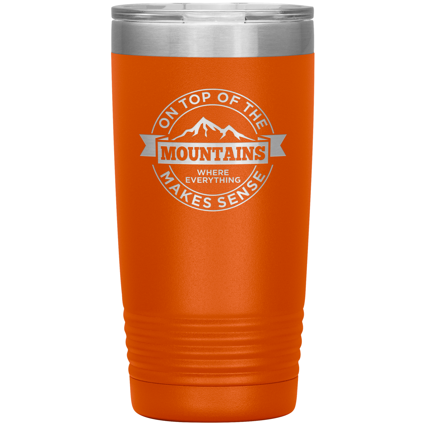On Top Of The Mountain Where Everything Makes Sense 20oz Tumbler - Powderaddicts