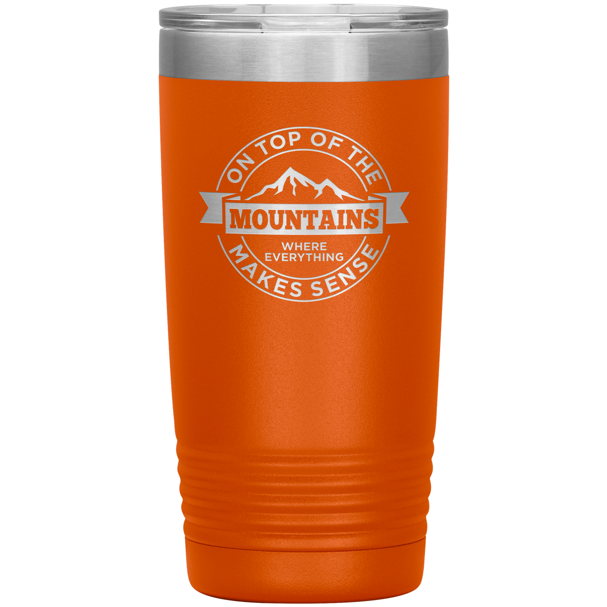 On Top Of The Mountain Where Everything Makes Sense 20oz Tumbler - Powderaddicts