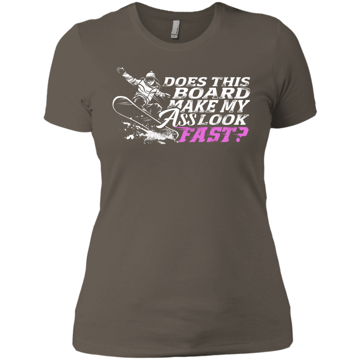 Does This Board Make My Ass Look Fast? Ladies Tees - Powderaddicts
