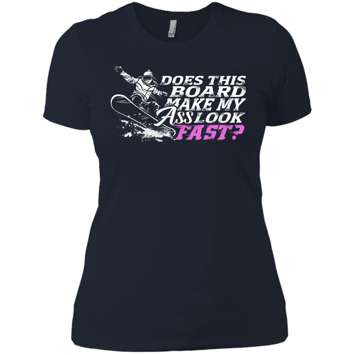 Does This Board Make My Ass Look Fast? Ladies Tees - Powderaddicts