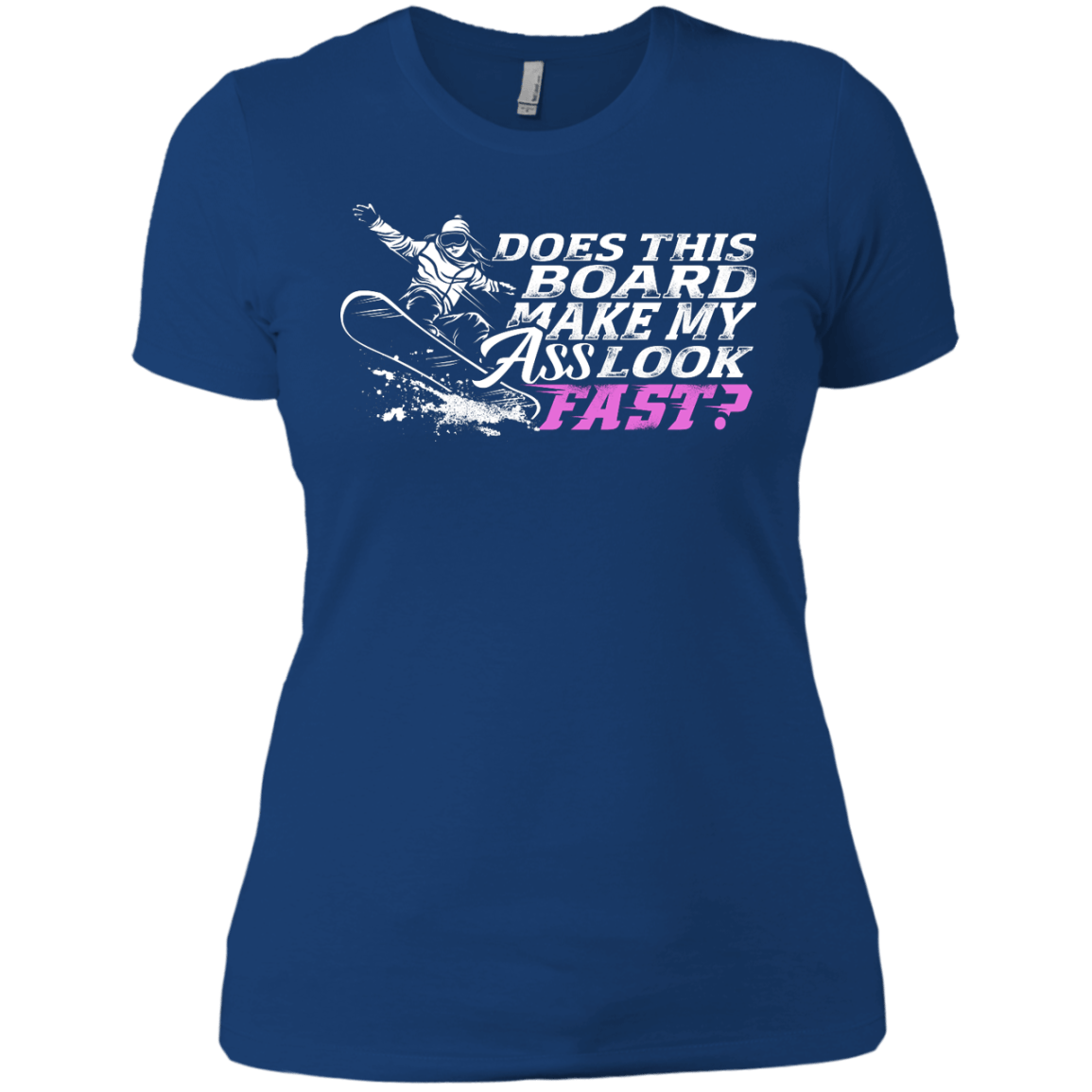 Does This Board Make My Ass Look Fast? Ladies Tees - Powderaddicts