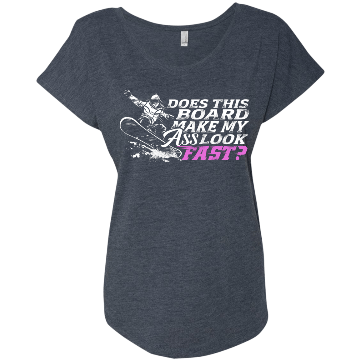 Does This Board Make My Ass Look Fast? Ladies Tees - Powderaddicts
