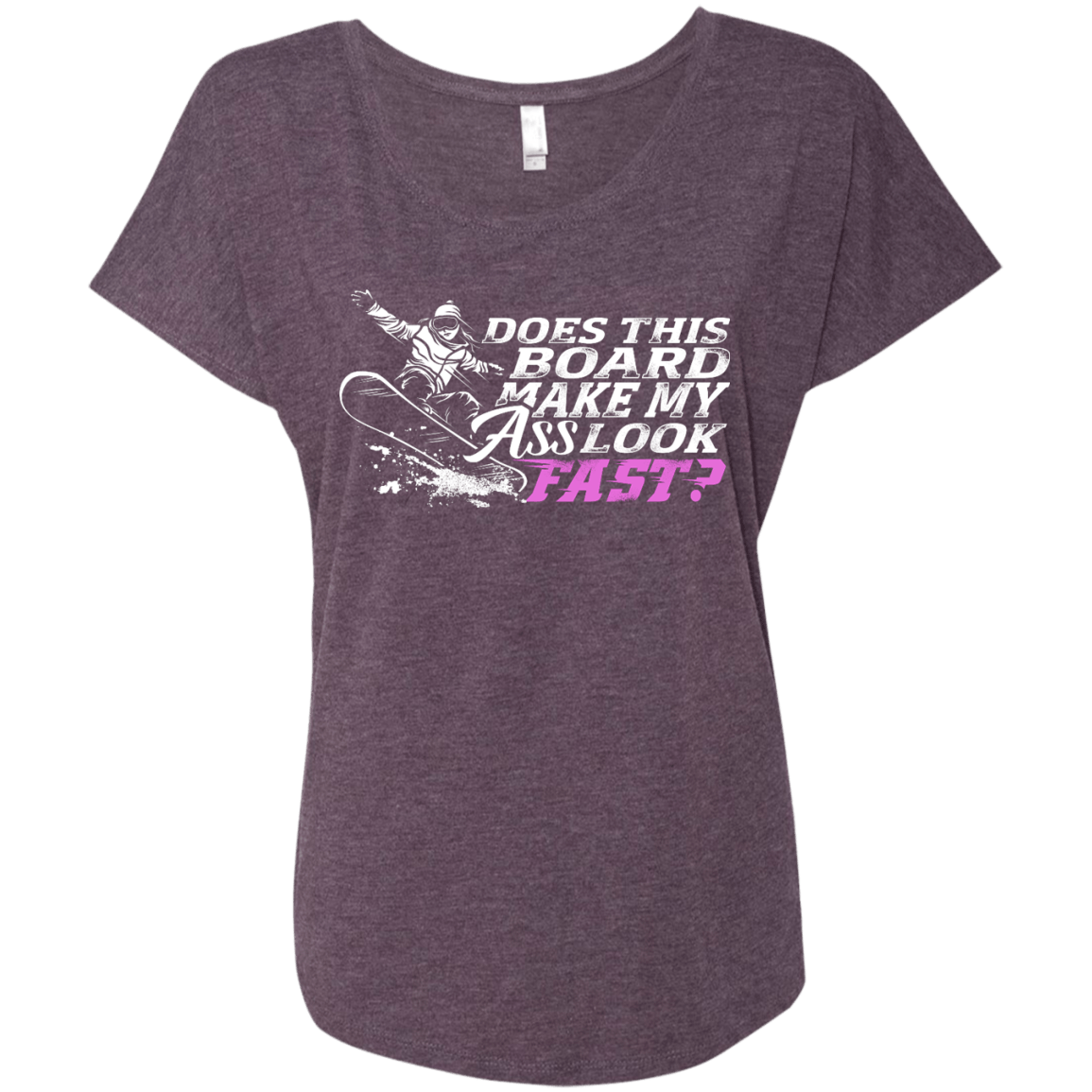 Does This Board Make My Ass Look Fast? Ladies Tees - Powderaddicts