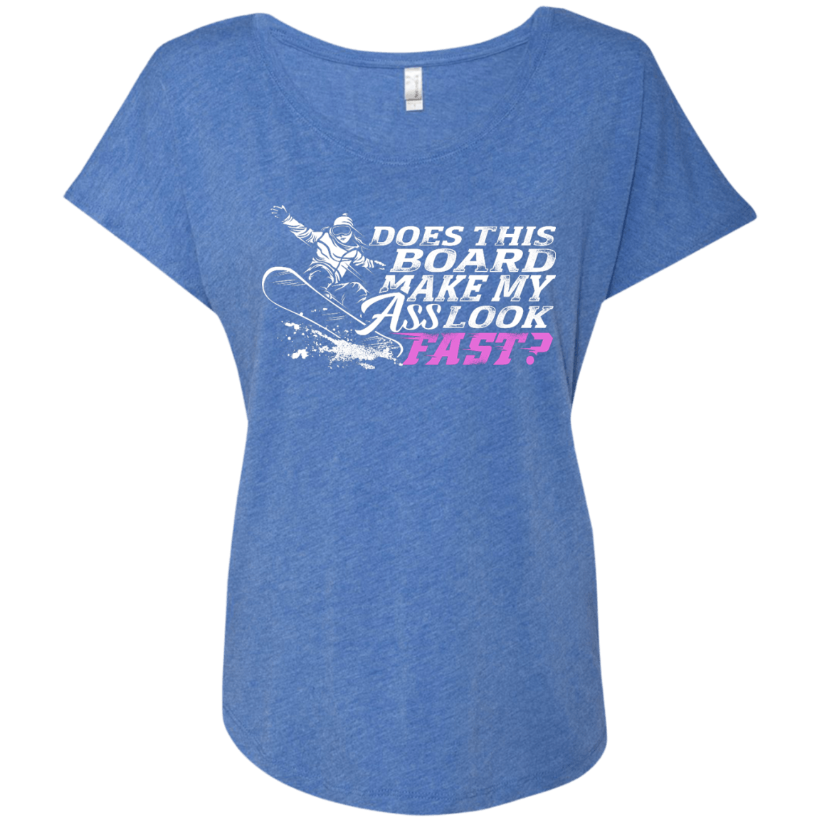 Does This Board Make My Ass Look Fast? Ladies Tees - Powderaddicts