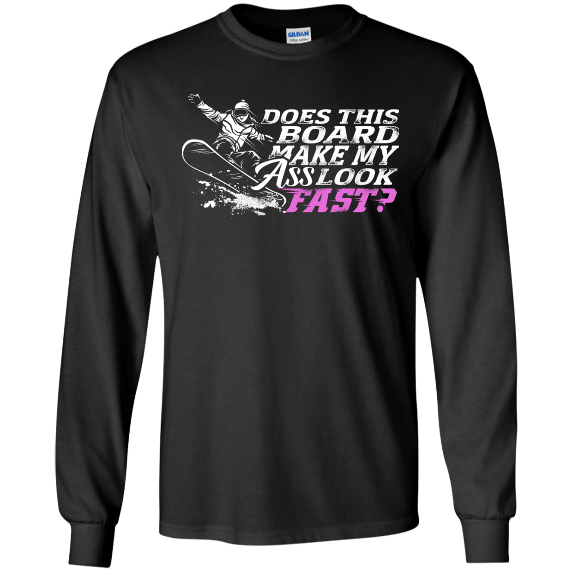 Does This Board Make My Ass Look Fast? Long Sleeves - Powderaddicts