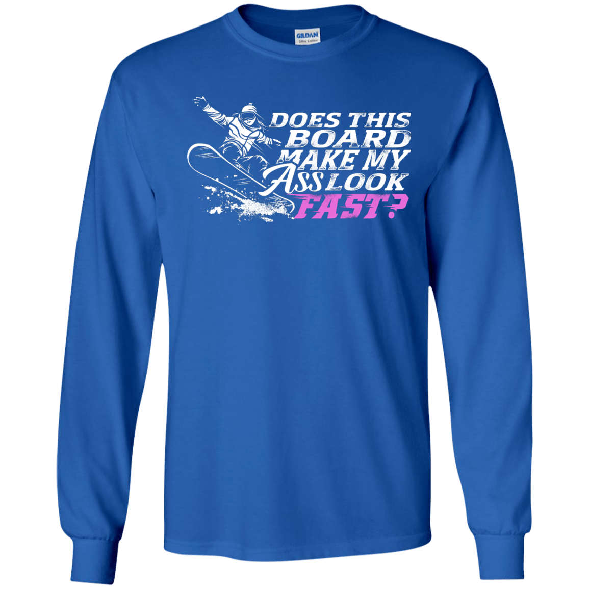 Does This Board Make My Ass Look Fast? Long Sleeves - Powderaddicts